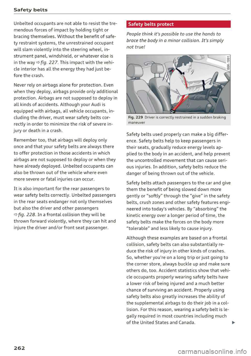 AUDI A3 SEDAN 2018 Owners Manual Safety belts
Unbelted occupants are not able to resist the tre
mendous forces of impact by holding tight or
bracing themselves. Without the benefit of safe
ty restraint AUDI A3 SEDAN 2018 Owners Manual Safety belts
Unbelted occupants are not able to resist the tre
mendous forces of impact by holding tight or
bracing themselves. Without the benefit of safe
ty restraint