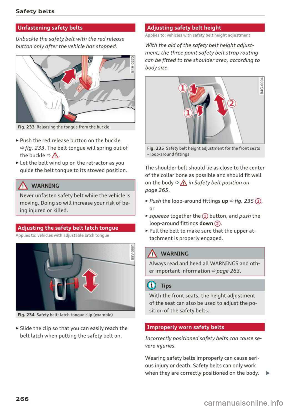 AUDI A3 SEDAN 2018 Owners Manual Safety belts
Unfastening safety belts
Unbuckle the safety belt with the red release
button only after the vehicle has stopped .
Fig. 233 Releasing the tongue from the buckle
.,. Push AUDI A3 SEDAN 2018 Owners Manual Safety belts
Unfastening safety belts
Unbuckle the safety belt with the red release
button only after the vehicle has stopped .
Fig. 233 Releasing the tongue from the buckle
.,. Push