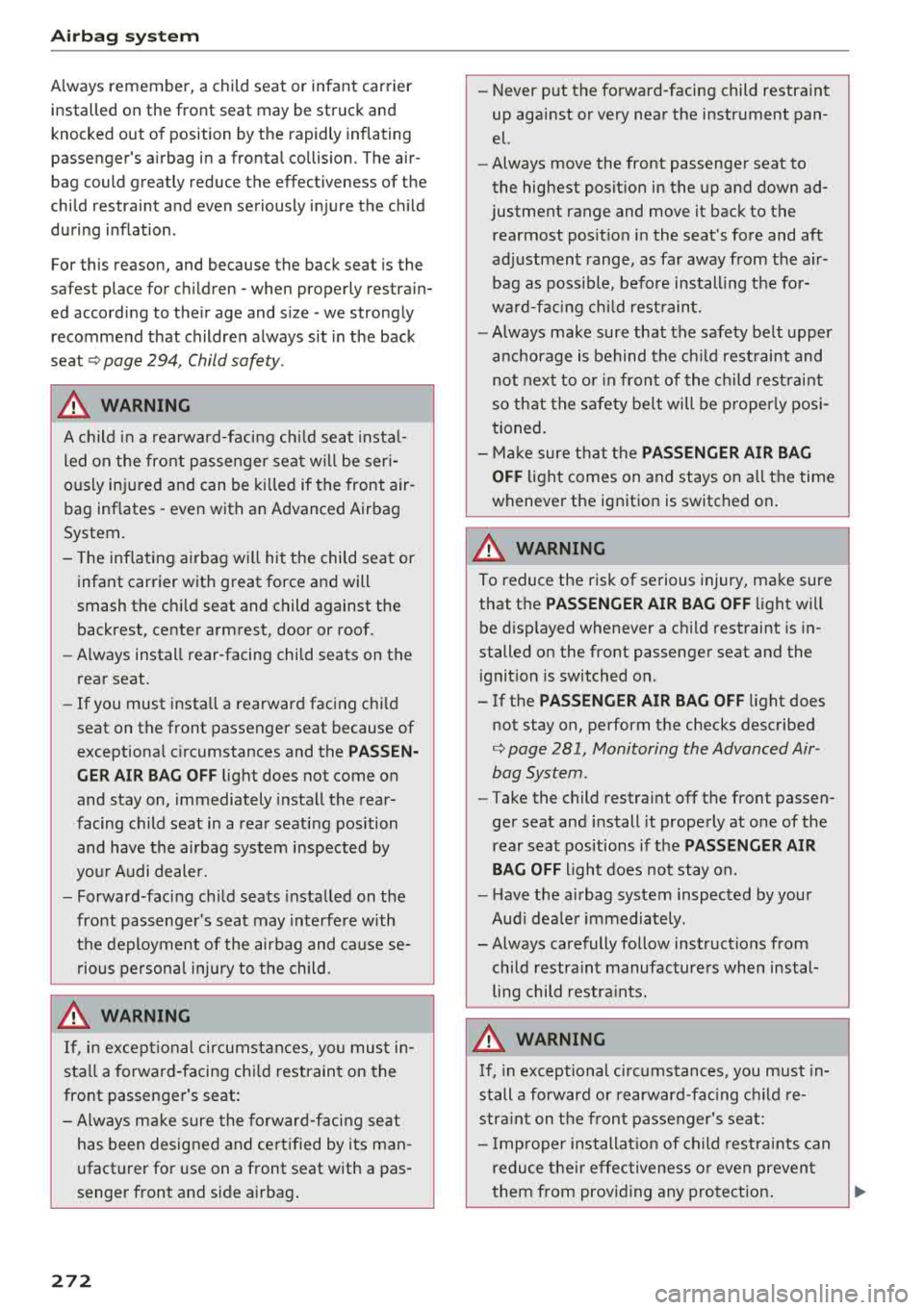 AUDI A3 SEDAN 2018 Owners Manual Airbag syste m
Always remember, a child seat or infant carrier
installed on the front seat may be struck and
knocked out of position by the rapidly inflating
passengers airb AUDI A3 SEDAN 2018 Owners Manual Airbag syste m
Always remember, a child seat or infant carrier
installed on the front seat may be struck and
knocked out of position by the rapidly inflating
passengers airb