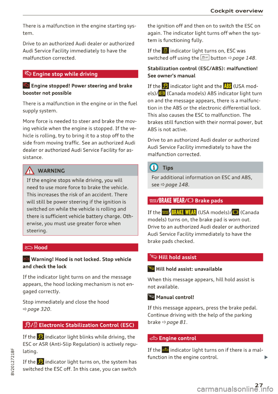 AUDI A3 SEDAN 2018 Owners Manual u. 00 .-< N  l­ N .-< 0 N > 00 
There  is a  malfunction in the  eng ine  start ing  sys ­
tem . 
Dri ve  to  an  autho rized  Aud i dea le r o r a uth o rized 
Aud i Serv ice  Fac ility  immedia t