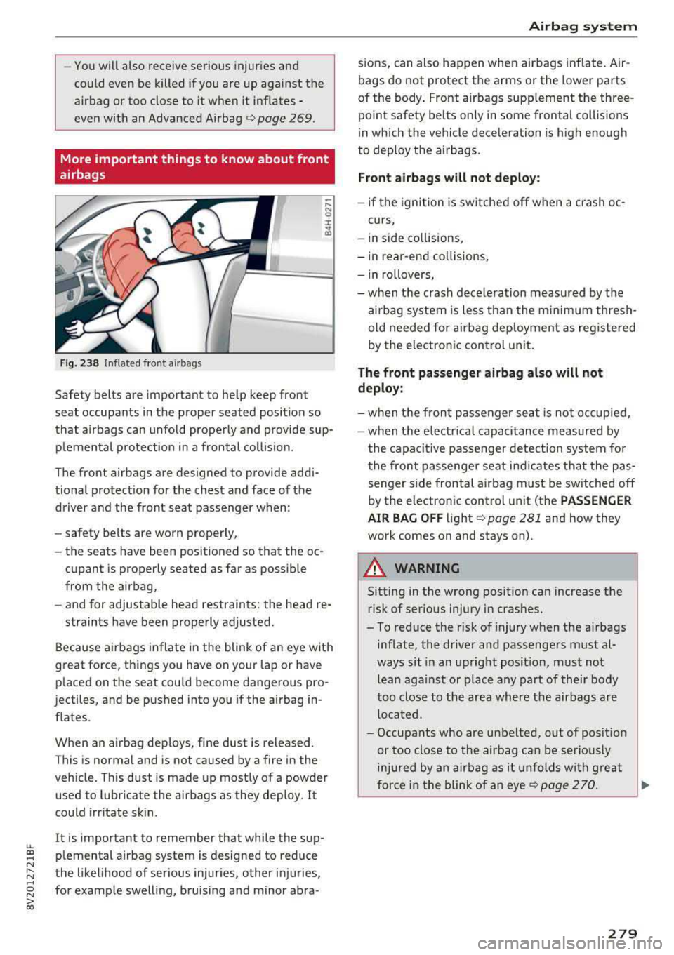 AUDI A3 SEDAN 2018  Owners Manual LL co .... N 
" N .... 0 N > co 
-Yo u will  also  receive  serious  injuries  and 
cou ld  even  be  killed  if you  are  up  aga inst  the 
airbag  or  too  close  to  it  when  it  inflates 
-
even