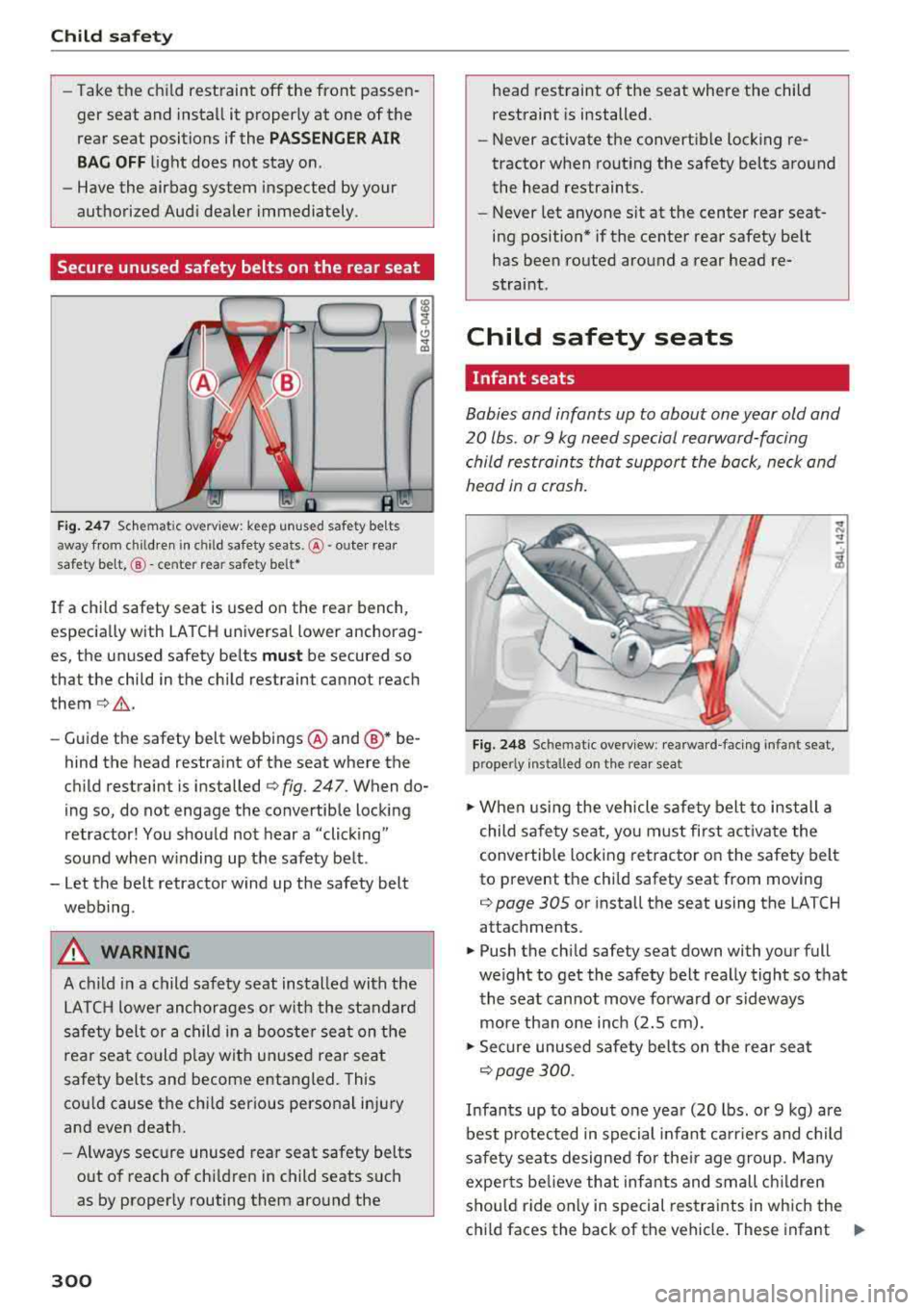 AUDI A3 SEDAN 2018  Owners Manual Child safety 
-Take the  child  restraint  off  the  front  passen­ger  seat  and  install  it  properly  at  one  of the  
rear  seat  positions  if the 
PASSENGER AIR 
BAG OFF 
light  does  not  st