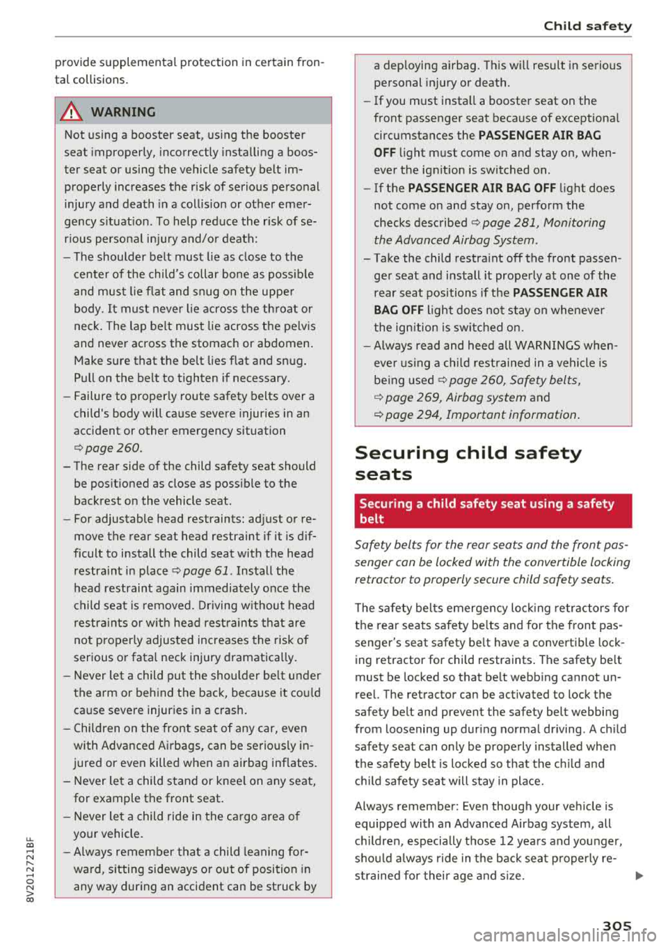 AUDI A3 SEDAN 2018  Owners Manual u. 00 .-< N  l­ N .-< 0 N > 00 
provide  supplementa l protection  in certain  fron­
tal  collisions . 
A WARNING -
Not  using  a  booster  seat,  using  the  booster 
seat  improperly,  incorrectl