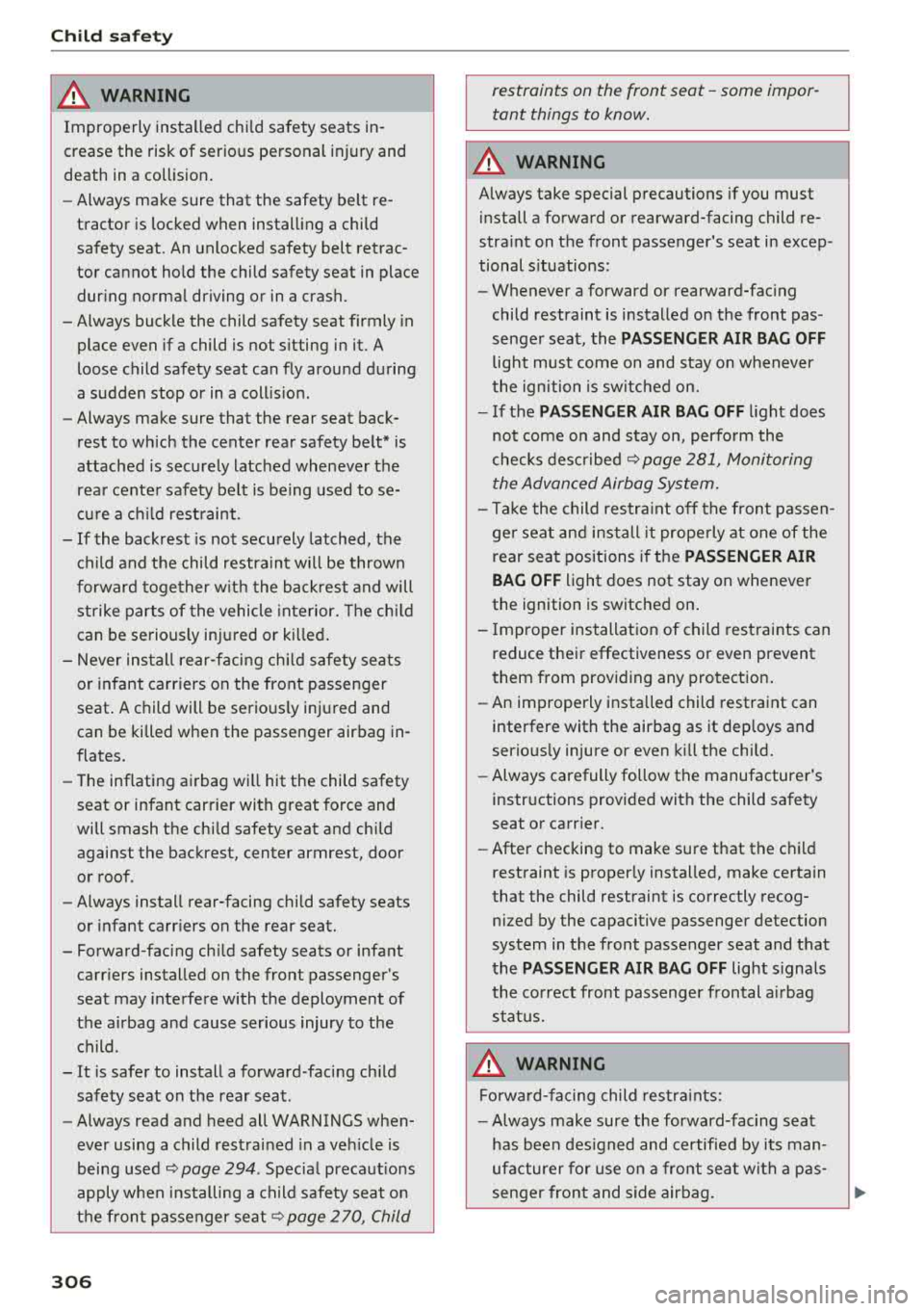AUDI A3 SEDAN 2018  Owners Manual Child  sa fety 
A WARNING 
-
Improperly  installed  child  safety  seats  in­ 
crease  the  risk  of  serious  personal  injury and 
death  in  a collision . 
- Always  make  sure  that  the  safety 
