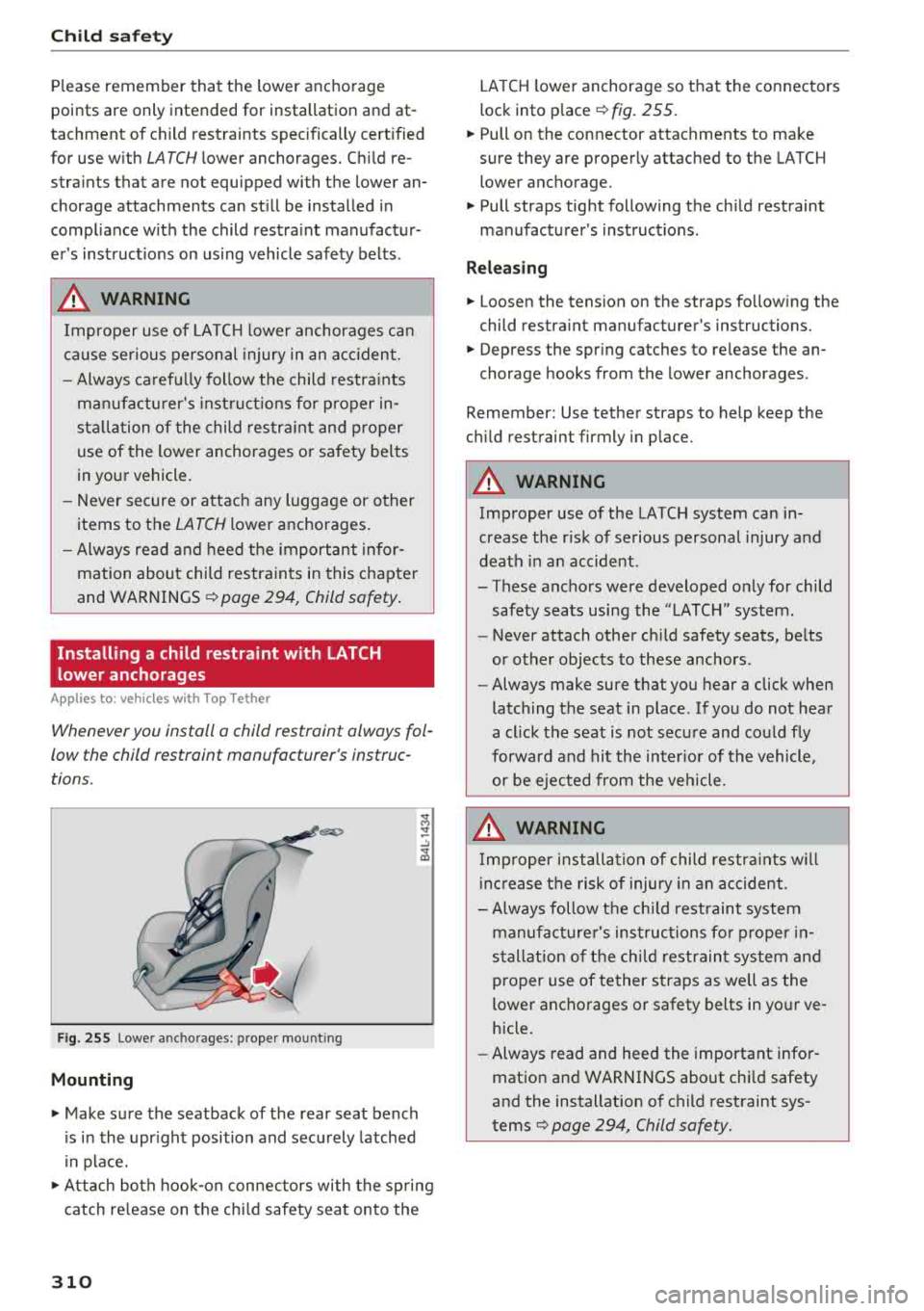 AUDI A3 SEDAN 2018  Owners Manual Child  sa fety 
Please  remember  that  the  lower  anchorage 
points  are  only  intended  for  installation and  at­
tachment  of  child  restraints  specifically  cert ified 
for  use  w ith  LATC