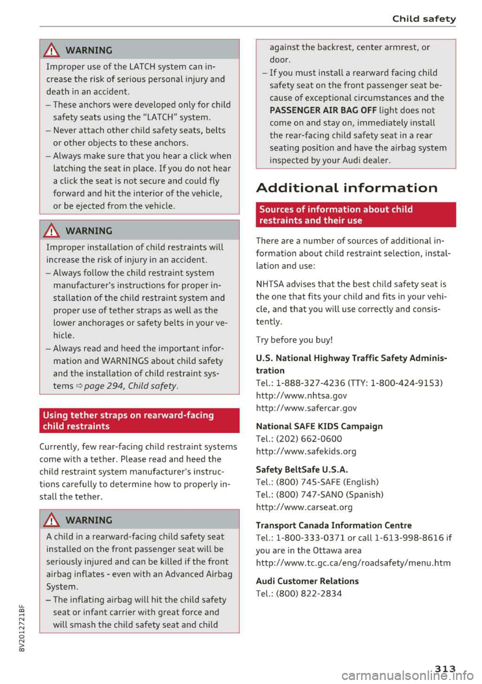 AUDI A3 SEDAN 2018  Owners Manual u. 00 ... N  l­ N ... 0 N > 00 
A WARNING 
Improper  use  of  the  L ATCH system  can  in­
c re as e th e risk  of s erious  p ersonal  injury  and 
d eath  in  an  acc ident. 
-
-These  anchors  w