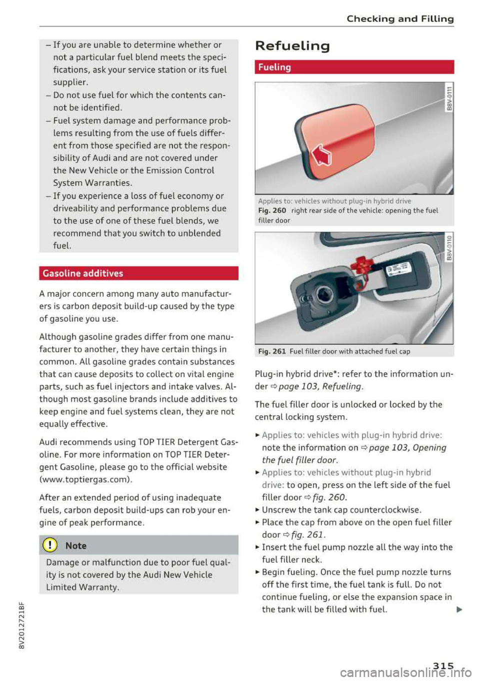 AUDI A3 SEDAN 2018  Owners Manual LL co .... N 
" N .... 0 N > co 
-If  you are  unable  to  determine  whether  or 
not  a  particular  fuel  blend  meets  the  speci­
fications,  ask  your  service  station  or  its fuel 
supplier.