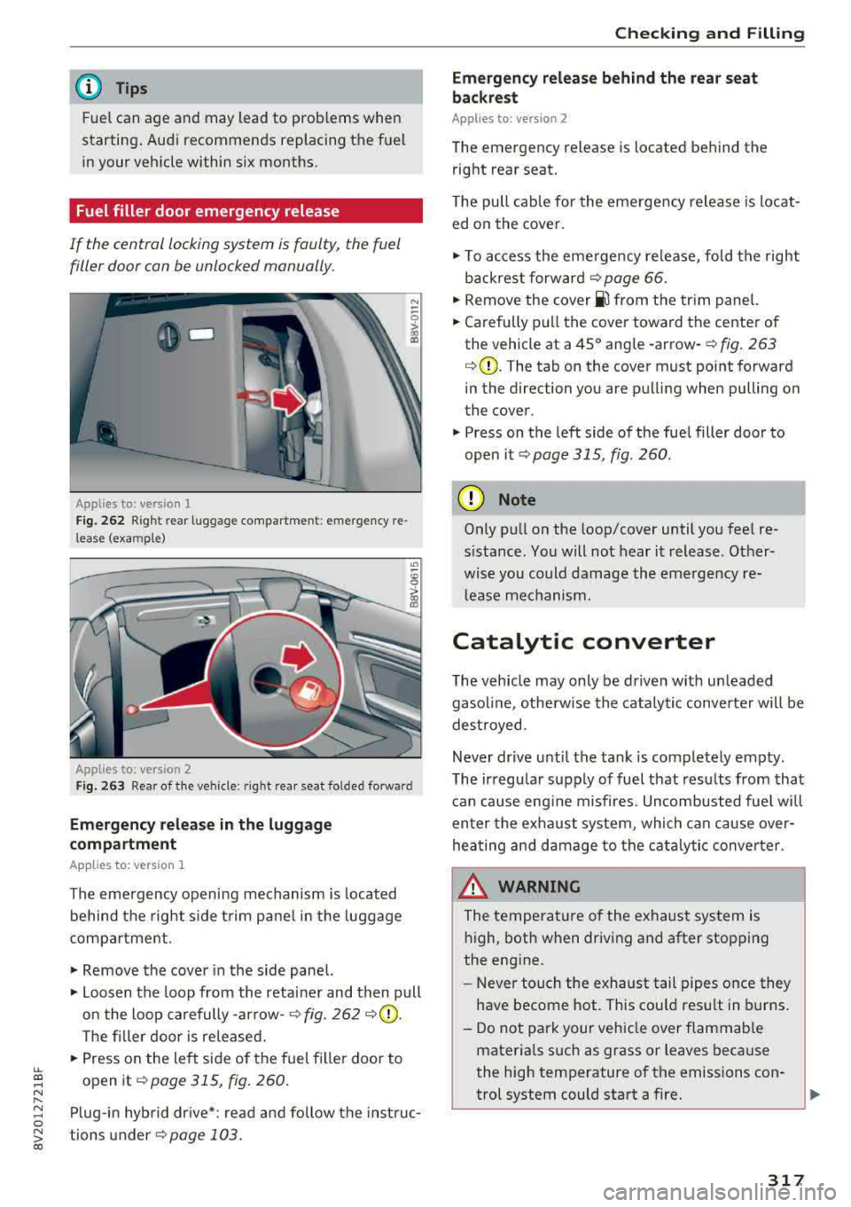 AUDI A3 SEDAN 2018  Owners Manual LL co ..... N 
" N ..... 0 N > co 
(D Tips 
Fuel can  age  and  may  lead  to  problems  when 
starting . Audi  recommends  replacing  the  fuel 
in your  vehicle  within  six months. 
Fuel filler  do