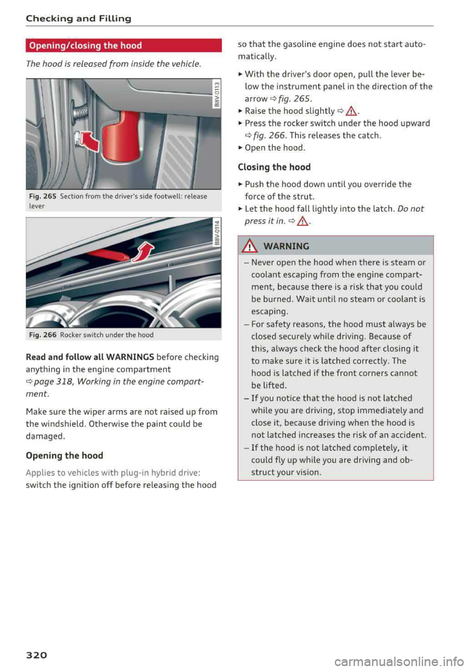 AUDI A3 SEDAN 2018  Owners Manual Checking  and  Filling 
Opening/closing  the  hood 
The hood  is released  from  inside  the  vehicle . 
Fig.  265 Sect ion  from  th e  drivers  side  footwell:  release 
l ever 
F ig. 266 Rocker sw