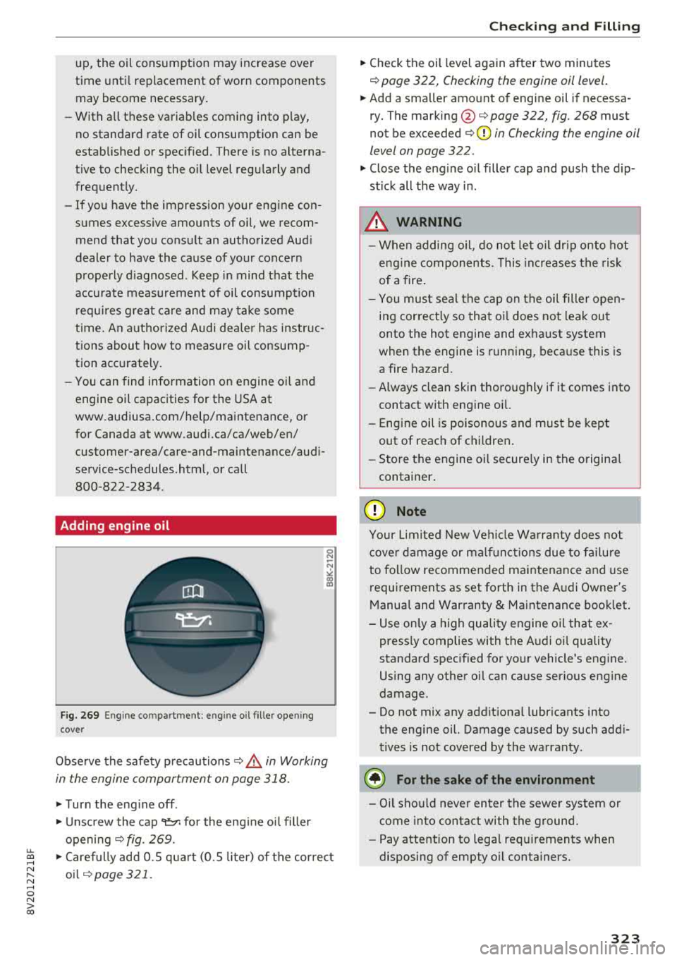 AUDI A3 SEDAN 2018  Owners Manual u. 00 .-< N  l­ N .-< 0 N > 00 
up,  the  oil  consumption  may  increase  over 
time  unti l replacement  of  worn  components 
may  become  necessary . 
- With  a ll these  variab les  coming  int