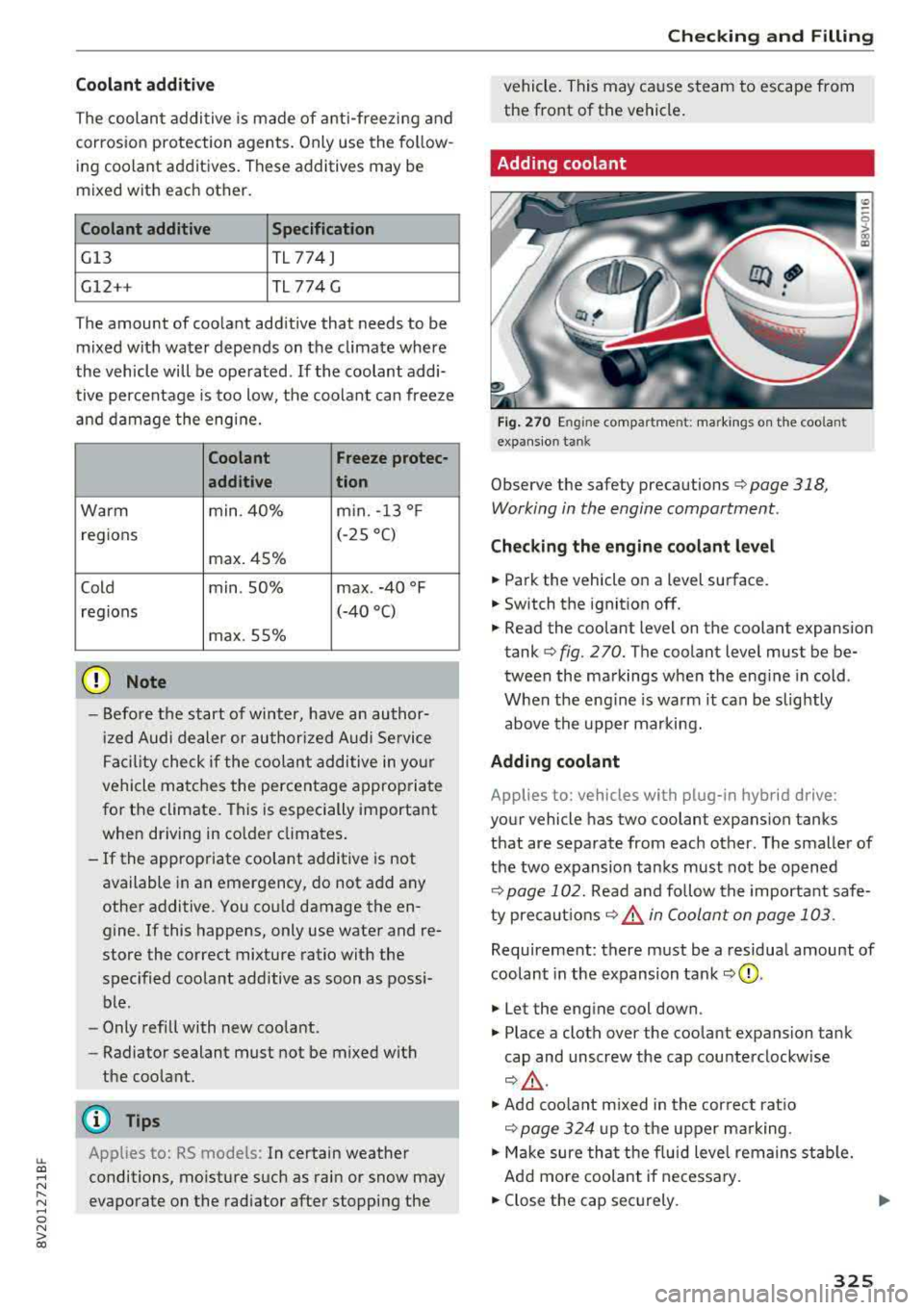 AUDI A3 SEDAN 2018  Owners Manual LL co .... N 
" N .... 0 N > co 
Coolant  additive 
The  coolant  additive  is  made  of  anti-freezing  and 
corrosion  protection  agents.  Only  use  the  follow ­
ing  coolant  additives . These 