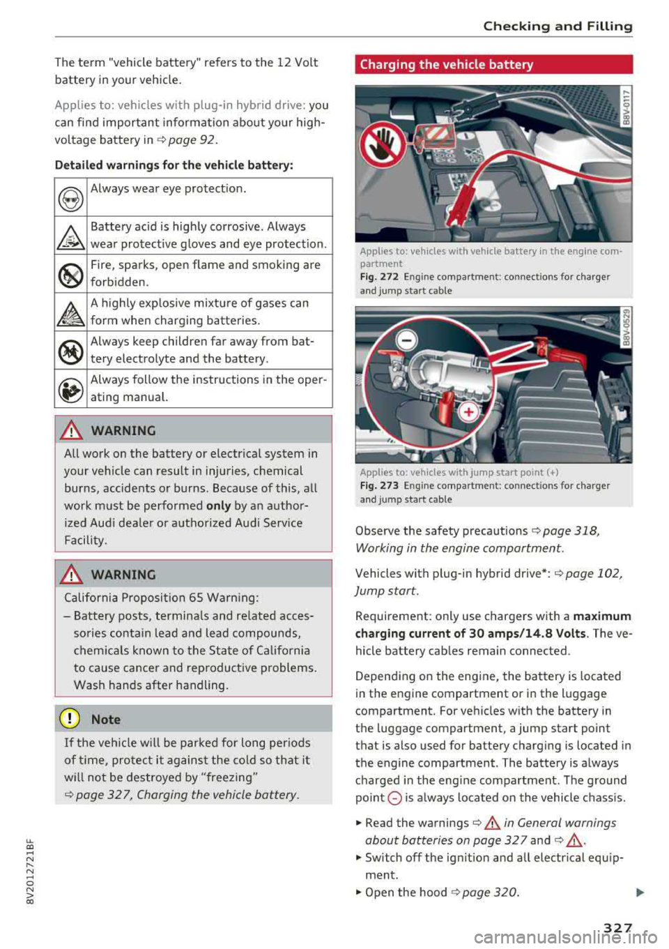 AUDI A3 SEDAN 2018  Owners Manual LL co .... N 
" N .... 0 N > co 
The  term  "vehicle  battery"  refers  to  the  12  Volt 
batte ry in your  vehicle. 
Appl ies  to:  vehicles  w ith  plug-in  hybrid  drive:  you 
can  find  importan