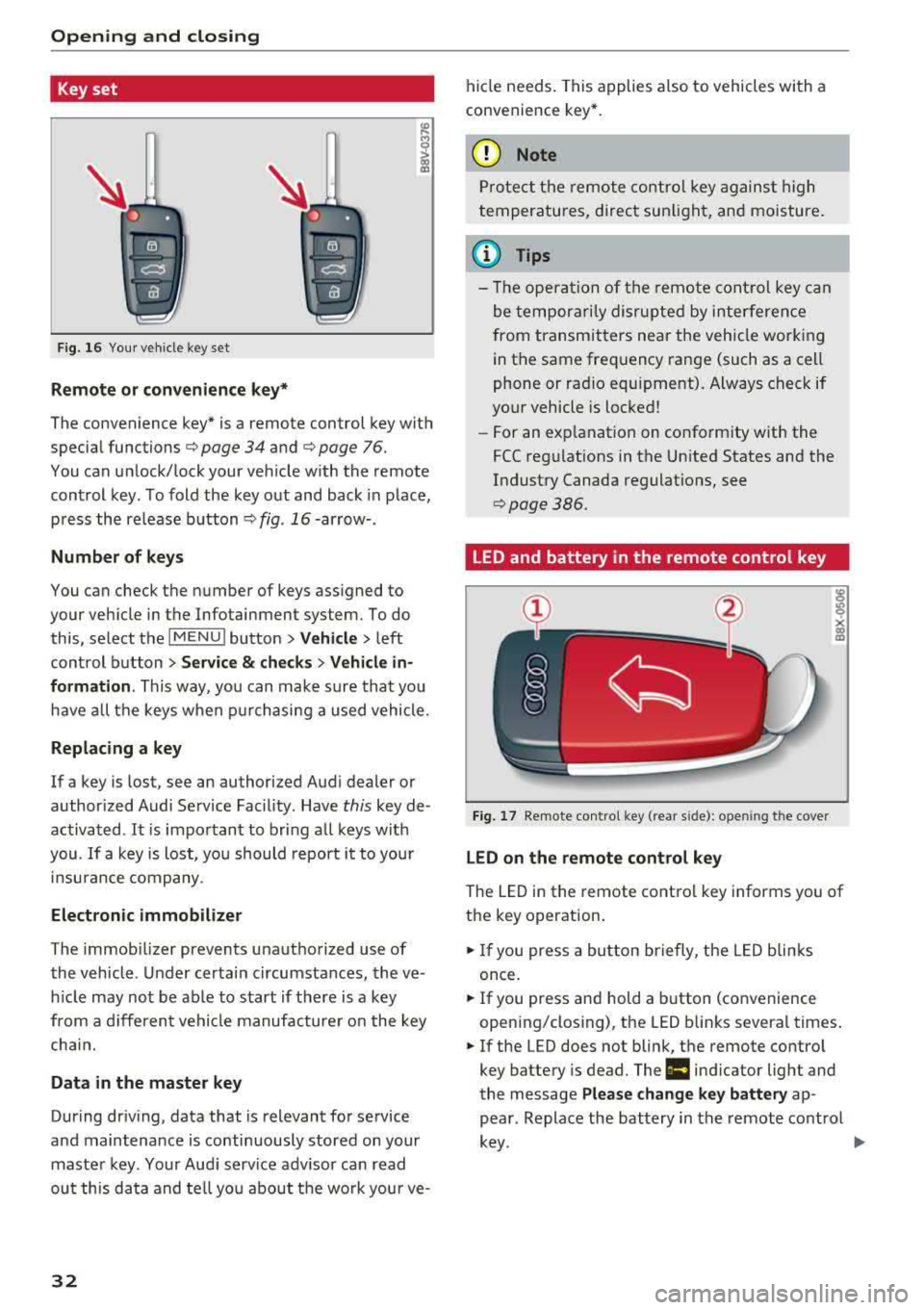 AUDI A3 SEDAN 2018 Owners Guide Opening and closing
Key set
Fig. 16 Your vehicle key set
Remote or convenience key*
The convenience key* is a remote control key with
special functions
c::> page 34 and c::> page 76. AUDI A3 SEDAN 2018 Owners Guide Opening and closing
Key set
Fig. 16 Your vehicle key set
Remote or convenience key*
The convenience key* is a remote control key with
special functions
c::> page 34 and c::> page 76.