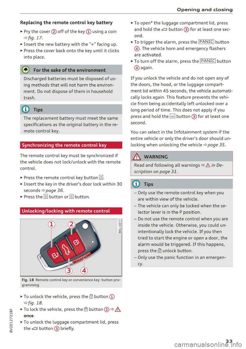 AUDI A3 SEDAN 2018 Owners Guide Replacing the remote control key battery
.,. Pry the cover@off of the key (Dusing a coin
¢fig.17.
... Insert the new battery with the" +" facing up.
... Press the cover back on AUDI A3 SEDAN 2018 Owners Guide Replacing the remote control key battery
.,. Pry the cover@off of the key (Dusing a coin
¢fig.17.
... Insert the new battery with the" +" facing up.
... Press the cover back on
