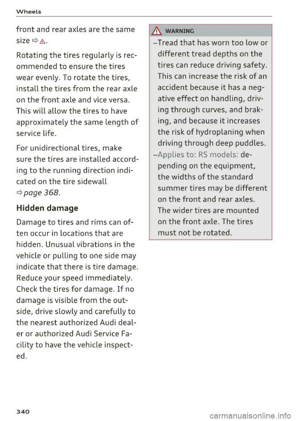 AUDI A3 SEDAN 2018  Owners Manual Wheels 
front  and  rear  axles  are  the  same 
size¢&. 
Rotating  the  tires  regularly  is  rec­
ommended  to  ensure  the  tires 
wear  evenly . To  rotate  the  tires, 
install  the  tires  fro