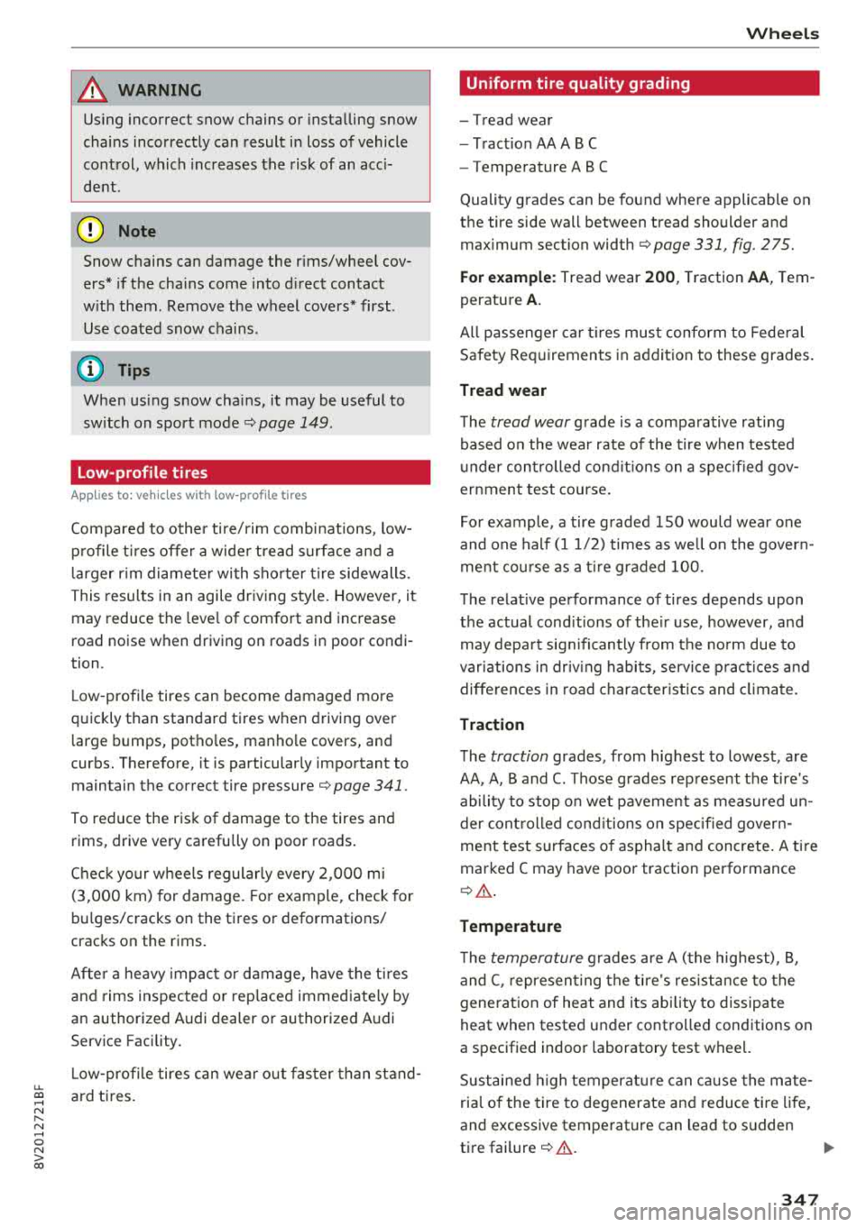 AUDI A3 SEDAN 2018  Owners Manual u. 00 .-< N  l­ N .-< 0 N > 00 
A WARNING 
Using incorrect  snow  chains  or  installing snow 
chains  incorrectly  can  result in loss  of vehicle 
control,  which increases  the  risk  of  an  acc