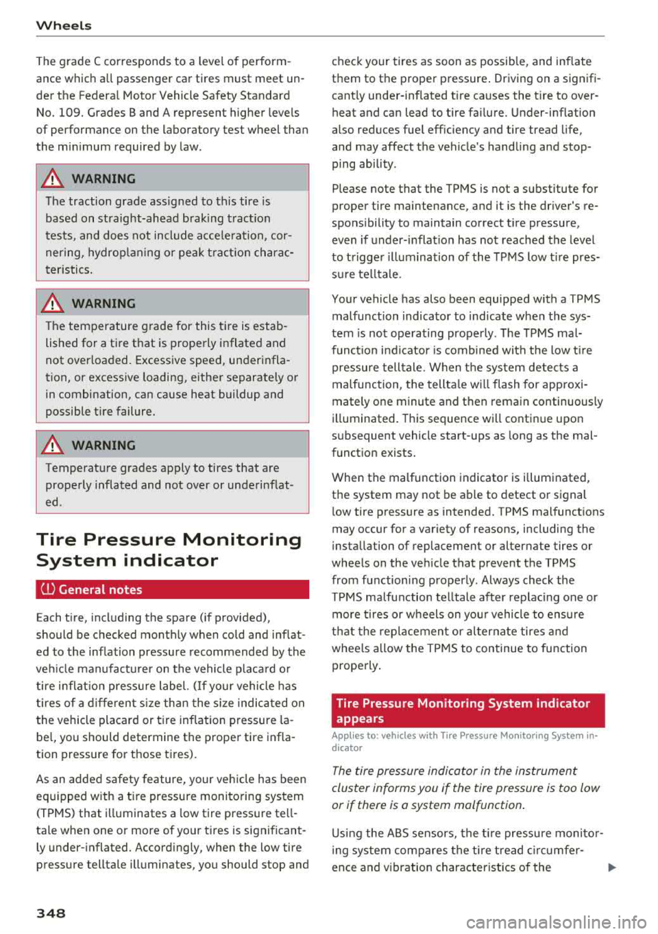 AUDI A3 SEDAN 2018  Owners Manual Wheels 
The grade  C corresponds  to  a  leve l of perform ­
ance  which all  passenger  car tires  must  meet  un­ 
der  the  Federa l Motor Vehicle Safety  Standard 
No. 
109. Grades  Band  A  rep