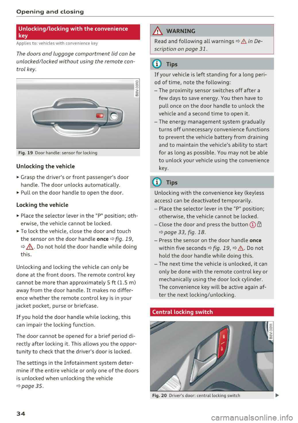 AUDI A3 SEDAN 2018 Owners Guide Opening and clo sin g
Unlocking/locking with the convenience
key
Applies to: vehicles with convenience key
The doors and luggage compartment lid can be
unlocked/locked without using AUDI A3 SEDAN 2018 Owners Guide Opening and clo sin g
Unlocking/locking with the convenience
key
Applies to: vehicles with convenience key
The doors and luggage compartment lid can be
unlocked/locked without using