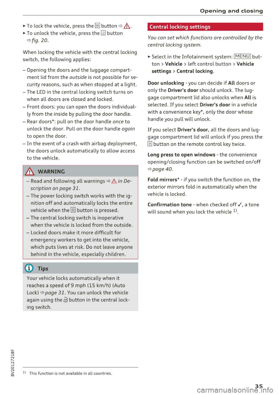 AUDI A3 SEDAN 2018 Owners Guide ~ To lock the vehicle, press the ~ button ¢.&_ .
~ To unlock the vehicle, press the Iii button
¢ fig. 20.
When locking the vehicle with the centra l locking
switch, the fo llow AUDI A3 SEDAN 2018 Owners Guide ~ To lock the vehicle, press the ~ button ¢.&_ .
~ To unlock the vehicle, press the Iii button
¢ fig. 20.
When locking the vehicle with the centra l locking
switch, the fo llow