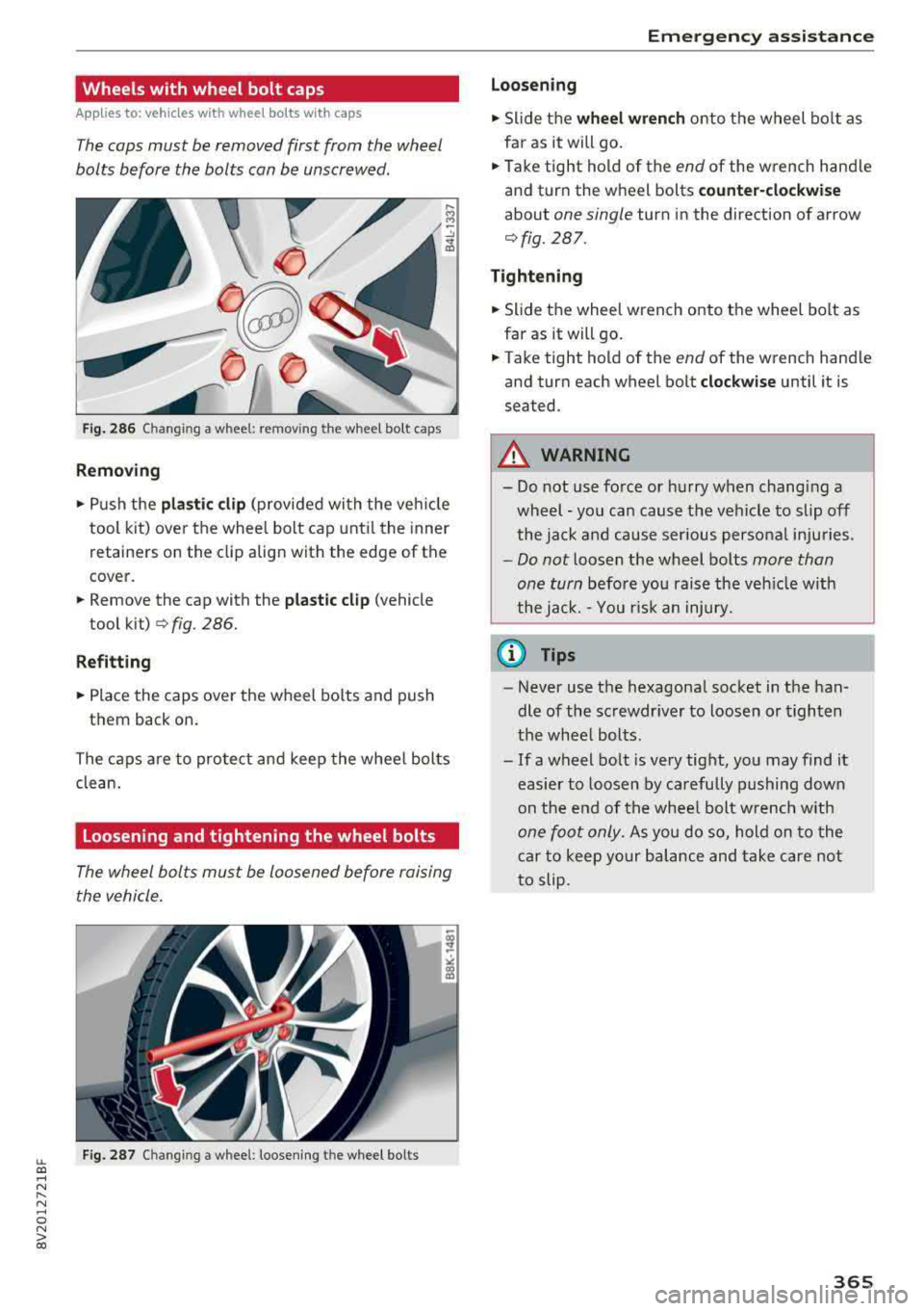 AUDI A3 SEDAN 2018 Owners Manual LL co .... N
" N .... 0 N > co
Wheels with wheel bolt caps
Applies to: ve hicles wit h whee l bo lts w ith ca ps
The cops must be removed first from the wheel
bolts before the bo AUDI A3 SEDAN 2018 Owners Manual LL co .... N
" N .... 0 N > co
Wheels with wheel bolt caps
Applies to: ve hicles wit h whee l bo lts w ith ca ps
The cops must be removed first from the wheel
bolts before the bo
