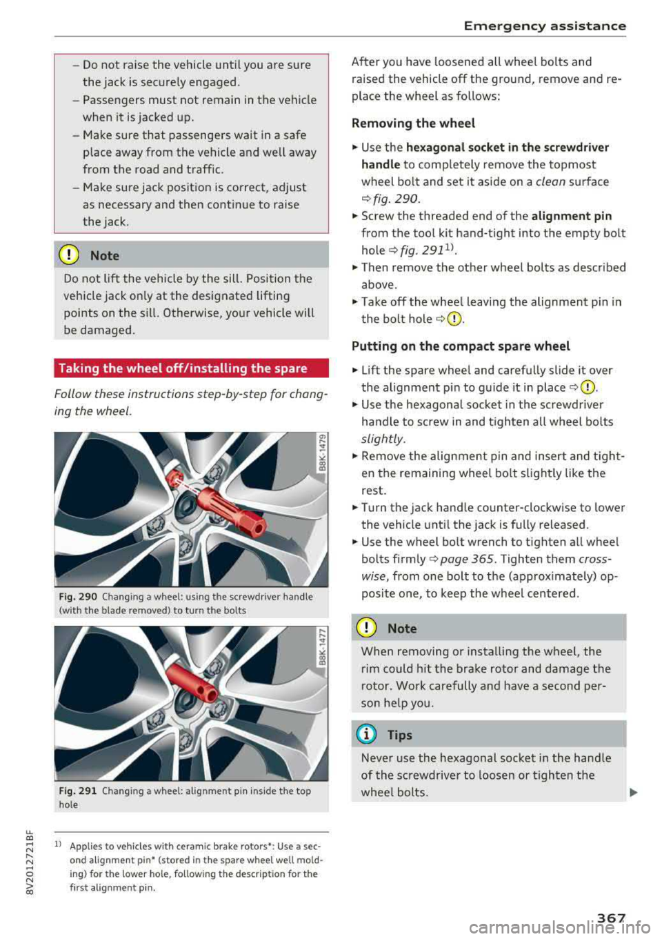 AUDI A3 SEDAN 2018 Owners Manual LL co .... N
" N .... 0 N > co
-Do not raise the v ehicl e until you are sure
the jack is securely engaged .
- Passengers must not rema in in the vehicle
when it is jacked up.
AUDI A3 SEDAN 2018 Owners Manual LL co .... N
" N .... 0 N > co
-Do not raise the v ehicl e until you are sure
the jack is securely engaged .
- Passengers must not rema in in the vehicle
when it is jacked up.