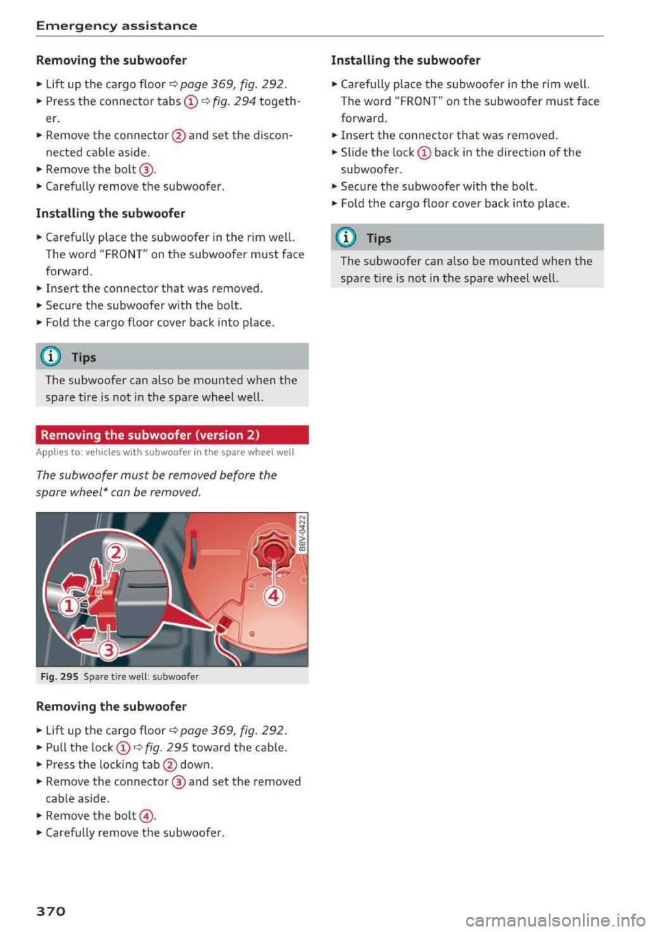 AUDI A3 SEDAN 2018 Owners Manual Emergency assistance
Removing the subwoofer
• Lift up the cargo floor ¢ page 369, fig. 292 .
• Press the connector tabs @¢ fig. 294 togeth
er.
• Remove the connector @and se AUDI A3 SEDAN 2018 Owners Manual Emergency assistance
Removing the subwoofer
• Lift up the cargo floor ¢ page 369, fig. 292 .
• Press the connector tabs @¢ fig. 294 togeth
er.
• Remove the connector @and se