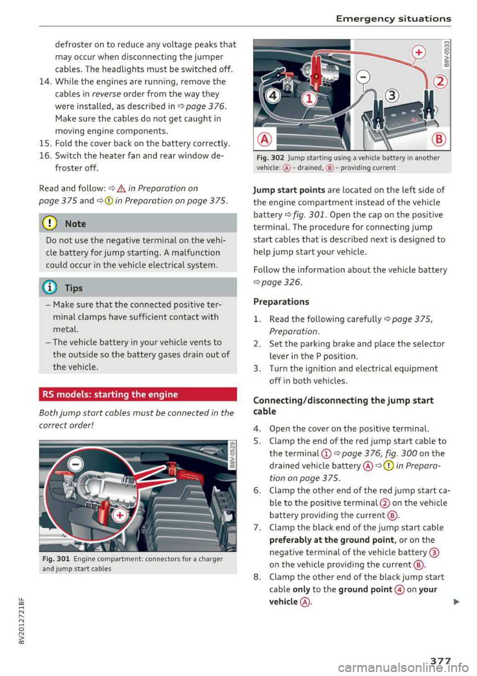 AUDI A3 SEDAN 2018 Owners Manual LL co ..... N
" N ..... 0 N > co
defroster on to reduce any voltage peaks that may occur when disconnecting the jumper
cables. The headlights must be switched
off.
14. While the AUDI A3 SEDAN 2018 Owners Manual LL co ..... N
" N ..... 0 N > co
defroster on to reduce any voltage peaks that may occur when disconnecting the jumper
cables. The headlights must be switched
off.
14. While the