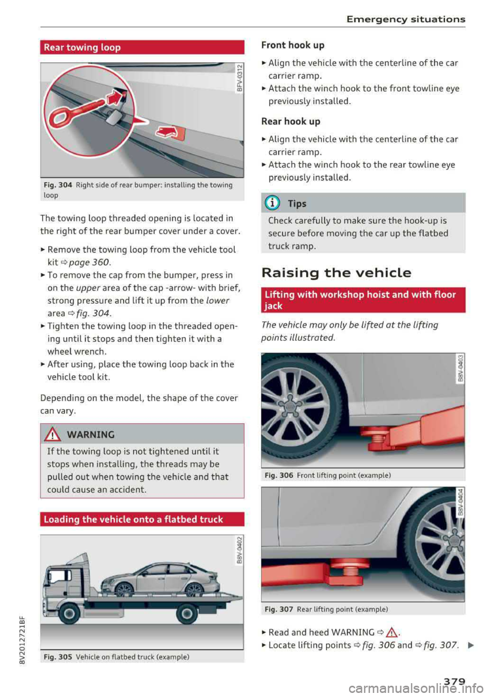 AUDI A3 SEDAN 2018  Owners Manual LL co .... N 
" N .... 0 N > co 
Rear towing  loop 
Fig. 304 Right  side  of  rear  bumper:  installing  the towing 
loop 
The towing  loop  threaded  opening  is located  in 
the  right  of the  rear
