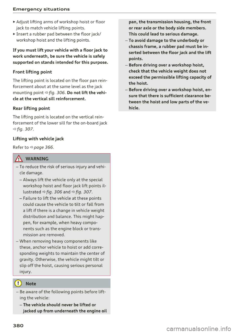 AUDI A3 SEDAN 2018  Owners Manual Emergency  situations 
~ Adjust liftin g arms  o f workshop  hoist  o r floor 
j ac k to  matc h veh icle li fting  points . 
~ Insert a ru bber  pa d between  t he floor jack/ 
w ork shop  h oist  a 
