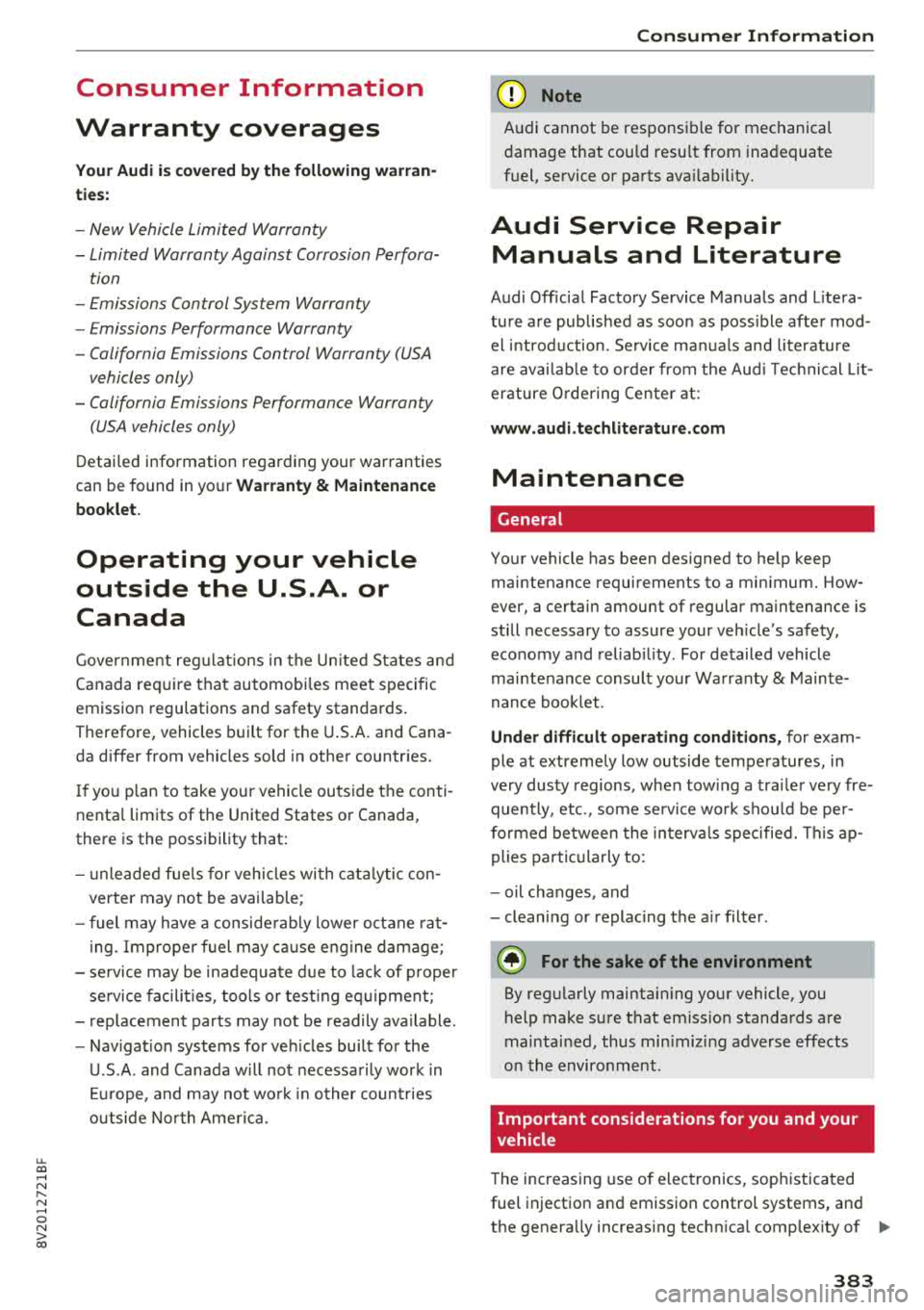 AUDI A3 SEDAN 2018  Owners Manual u. 00 .-< N  l­ N .-< 0 N > 00 
Consumer  Information 
Warranty  coverages 
Your  Audi  i s co vered by the  following  warran­
tie s: 
- New  Vehicle  Limited  Warranty 
- Limited  Warranty  Again