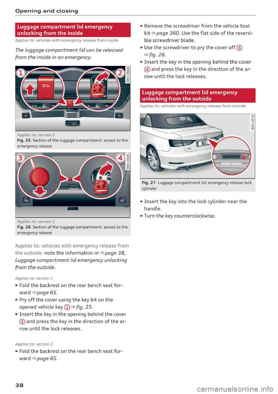 AUDI A3 SEDAN 2018 Owners Guide Opening and closing
Luggage compartment lid emergency
unlocking from the inside
Applies to: vehicles with emergency release from ins ide
The luggage comportment lid con be release AUDI A3 SEDAN 2018 Owners Guide Opening and closing
Luggage compartment lid emergency
unlocking from the inside
Applies to: vehicles with emergency release from ins ide
The luggage comportment lid con be release