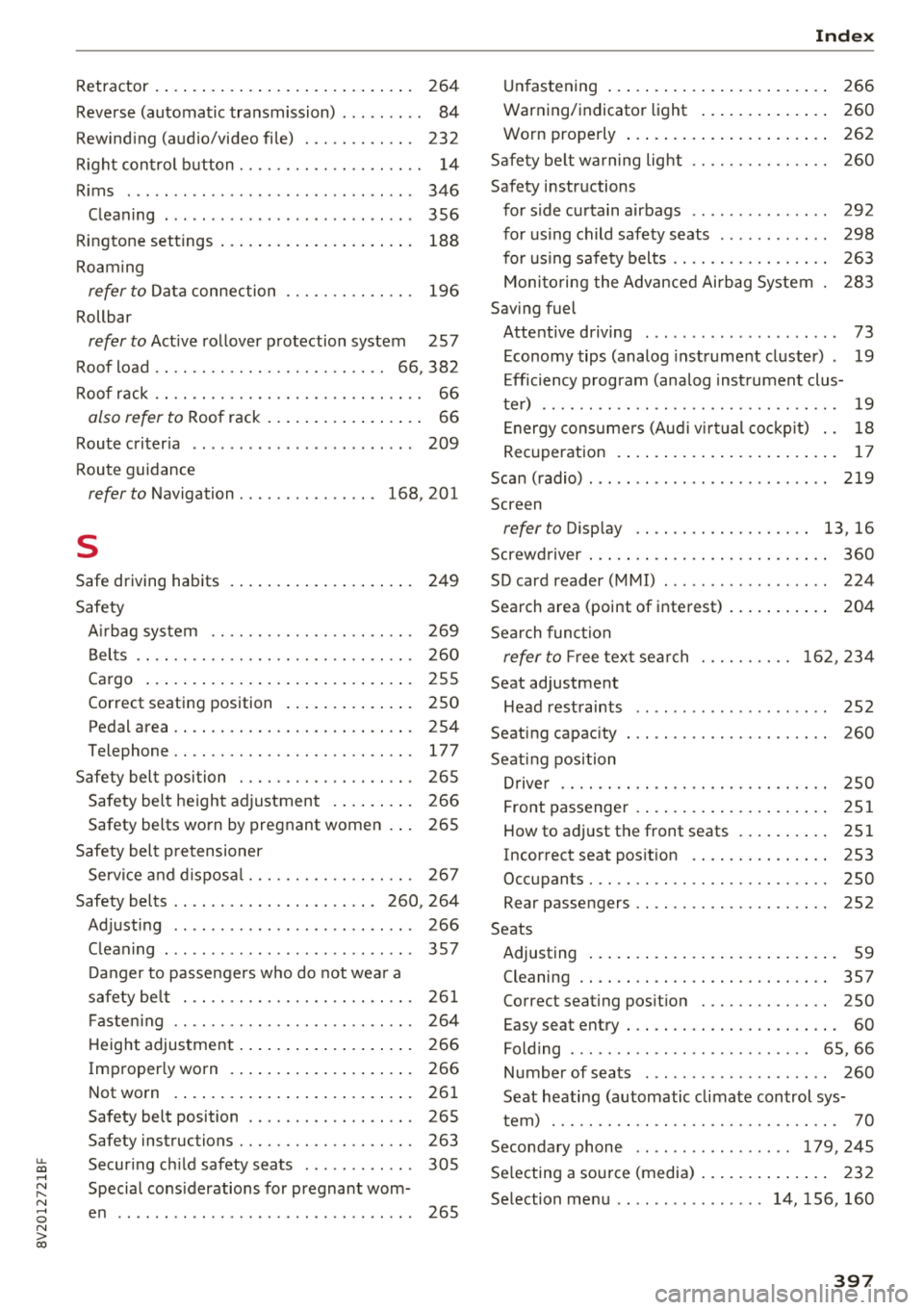 AUDI A3 SEDAN 2018  Owners Manual u. 00 .-< N  l­ N .-< 0 N > 00 
Retractor  . . . . . .  . . .  . .  . . . . .  . . .  . .  . .  . . . .  . 264 
Reverse (automatic  transmission)  . . .  . .  . .  . . 84 
Rewinding (audio/video  fi