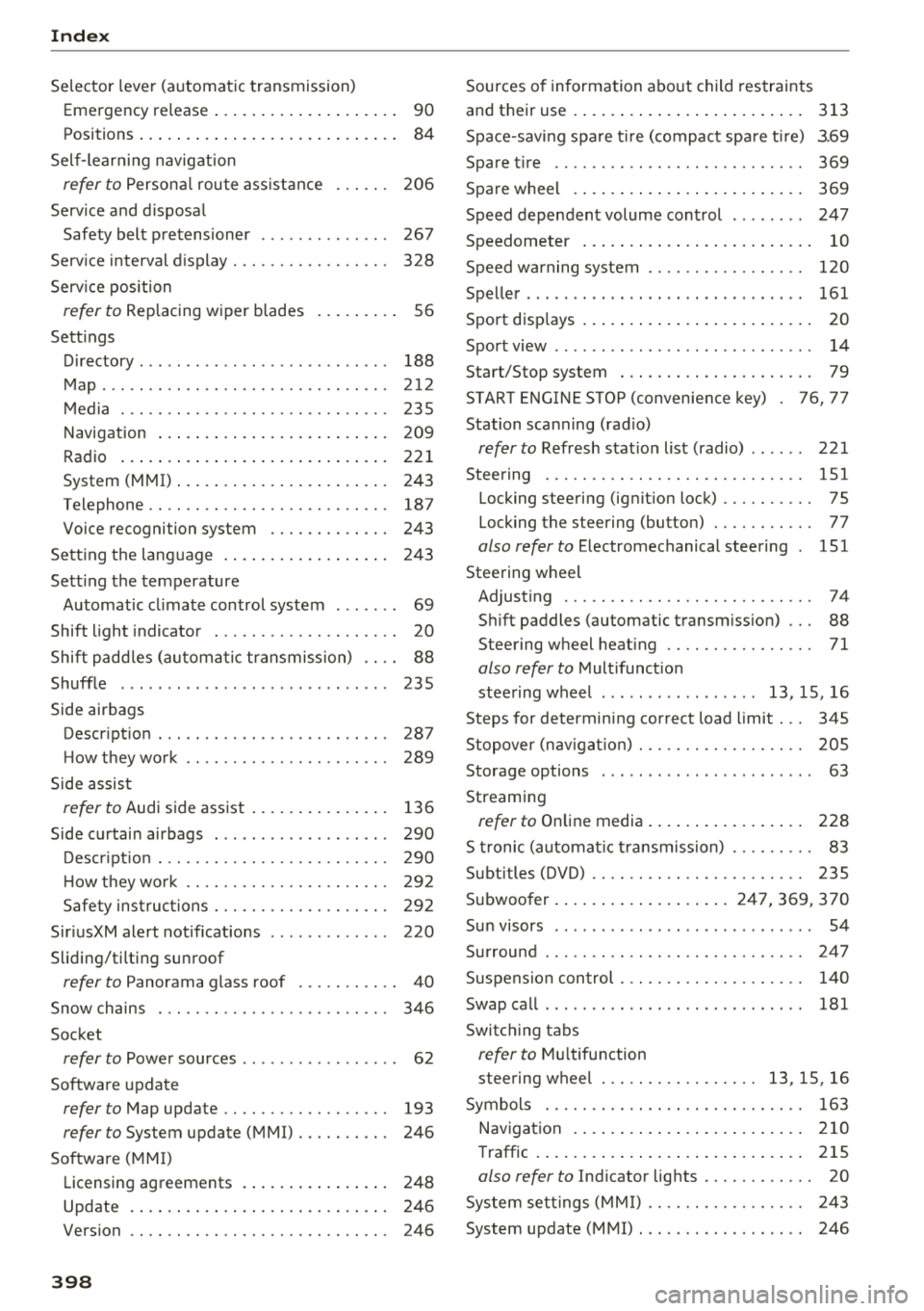AUDI A3 SEDAN 2018 Owners Manual Index
Selector lever (automatic transmission)
Emergency release . . . . . . . . . . . . . . . . . . . .
90
Positions . . . . . . . . . . . . . . . . . . . . . . . . . . . . 84
AUDI A3 SEDAN 2018 Owners Manual Index
Selector lever (automatic transmission)
Emergency release . . . . . . . . . . . . . . . . . . . .
90
Positions . . . . . . . . . . . . . . . . . . . . . . . . . . . . 84