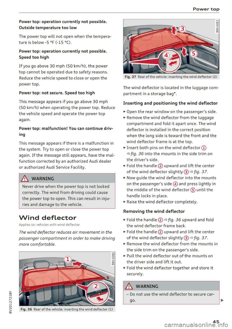 AUDI A3 SEDAN 2018 Service Manual LL co .... N 
" N .... 0 N > co 
Power top:  operation  currently not  possible. 
Outside  temperature  too  low 
The  power  top  will  not  open  whe n the  te mpe ra­
ture  iS belOW 
-5 Of (-15 °