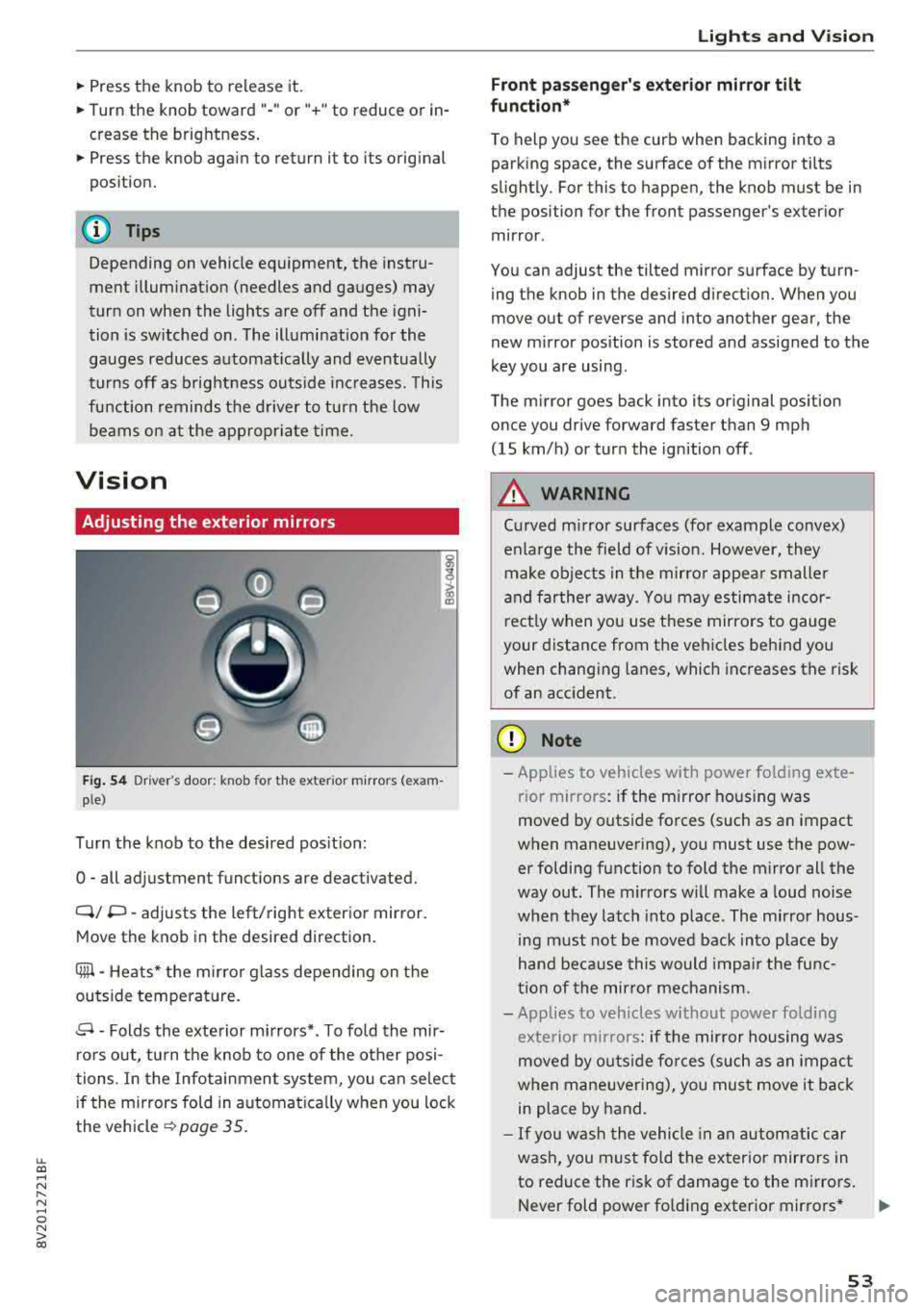 AUDI A3 SEDAN 2018 Workshop Manual LL co ..... N 
" N ..... 0 N > co 
~ Press the  knob  to  release it. 
~ Turn the  knob  toward  "-"or"+"  to  reduce or  in­
crease the  brightness. 
~ Press the  knob  again to  return  it  to  its