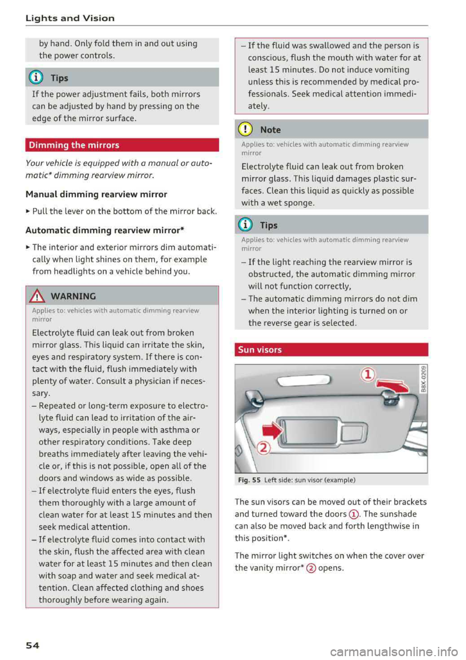 AUDI A3 SEDAN 2018 Owners Manual Lights and Vision
by hand. Only fo ld them in and out using
the power controls.
(D Tips
If the power adjustment fails, both mirrors
can be adjusted by hand by pressing on the
e AUDI A3 SEDAN 2018 Owners Manual Lights and Vision
by hand. Only fo ld them in and out using
the power controls.
(D Tips
If the power adjustment fails, both mirrors
can be adjusted by hand by pressing on the
e