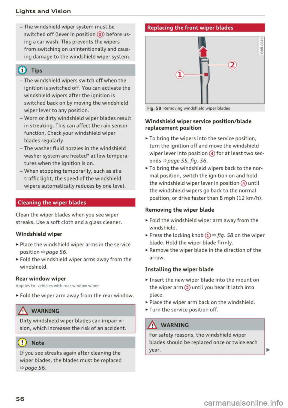 AUDI A3 SEDAN 2018 Workshop Manual Lights and  Vi sion 
-The  windshield  wiper  system  must  be 
switched  off  (lever  in  position @)  before  us ­
i ng  a  car  wash.  This  prevents  the  wipe rs 
from  sw itching  on  unintenti