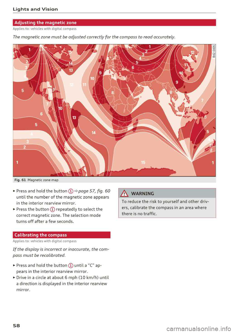 AUDI A3 SEDAN 2018 Owners Manual Lights and Vision
Adjusting the magnetic zone
Applies to: ve hicles w ith d ig ital compass
The magnetic zone must be adjusted correctly for the compass to read accurately.
Fig. 6 AUDI A3 SEDAN 2018 Owners Manual Lights and Vision
Adjusting the magnetic zone
Applies to: ve hicles w ith d ig ital compass
The magnetic zone must be adjusted correctly for the compass to read accurately.
Fig. 6