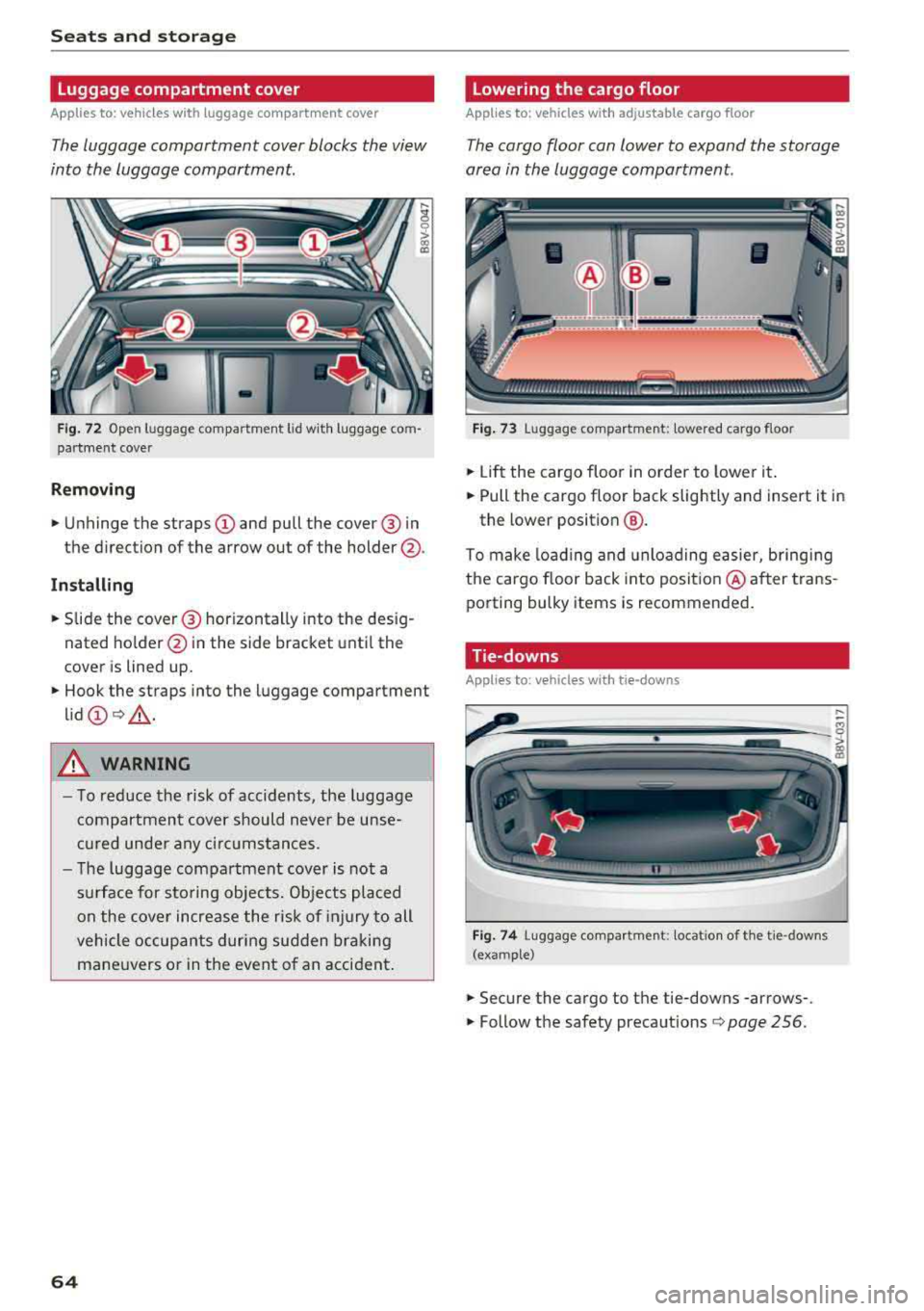 AUDI A3 SEDAN 2018 Repair Manual Seats  and  stor age 
Luggage compartment  cover 
App lies  to:  ve hicles  w ith  luggage  co mpartme nt  cover 
The luggage  compartment  cover blocks  the  view 
into  the  luggage  compartment. 
F