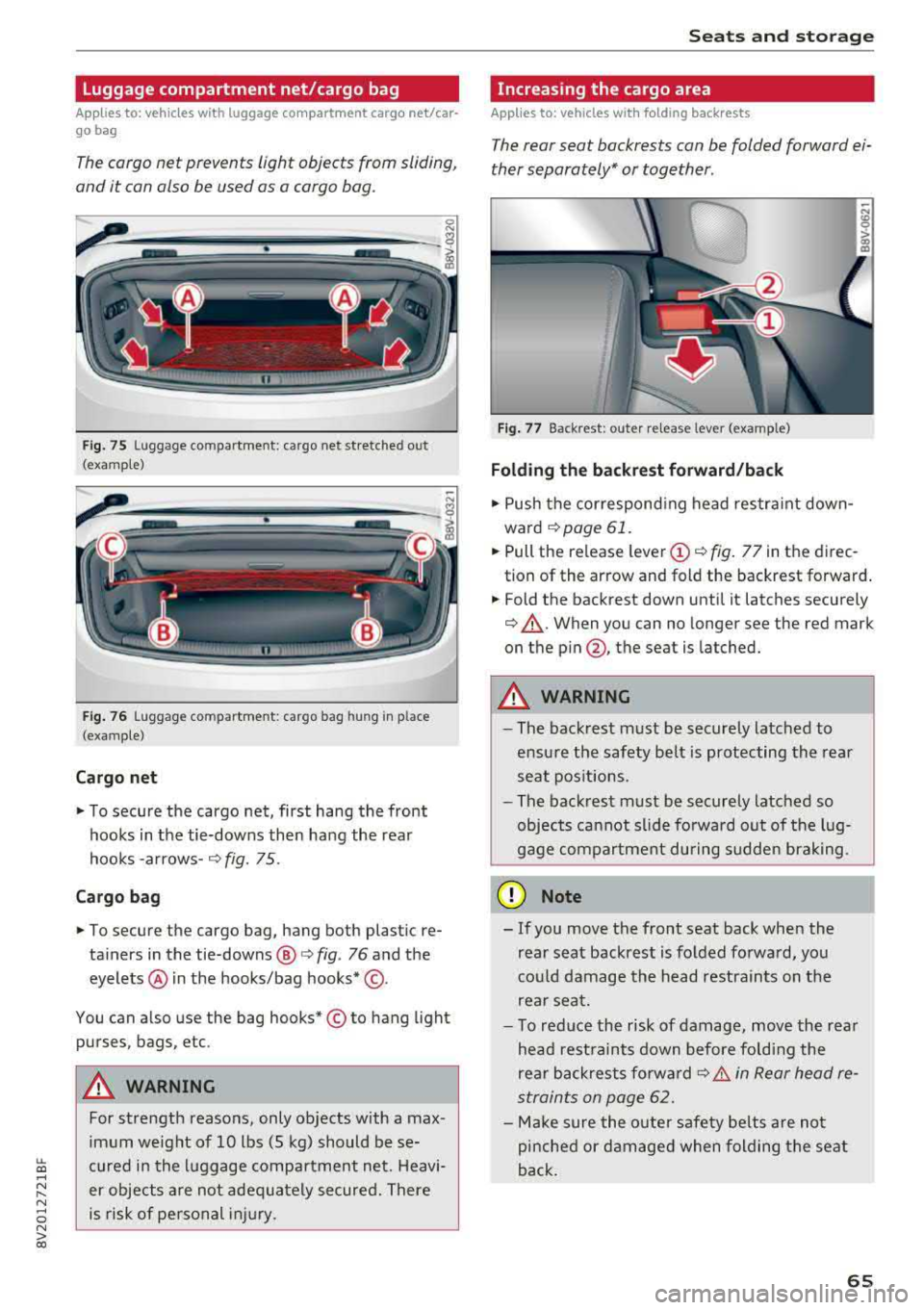 AUDI A3 SEDAN 2018 Repair Manual LL co .... N 
" N .... 0 N > co 
Luggage compartment  net/cargo  bag 
Applies  to:  vehicles  with luggage  compartment  cargo  net/car­
go  bag 
The cargo net  prevents  light  objects  from  slidin