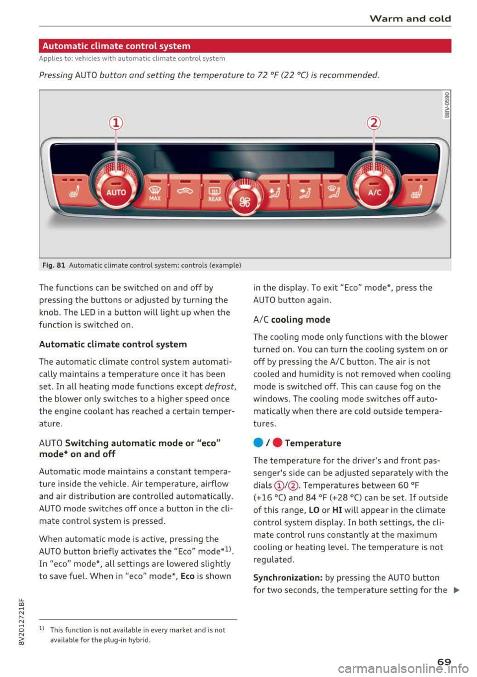 AUDI A3 SEDAN 2018 Manual PDF Warm  and  cold 
Automatic  climate  control  system 
Applies  to:  ve hicles  with  a utomat ic climate  contro l system 
Pressing AUTO button  and  setting  the  temperature to  72 °F (22  °C) is 