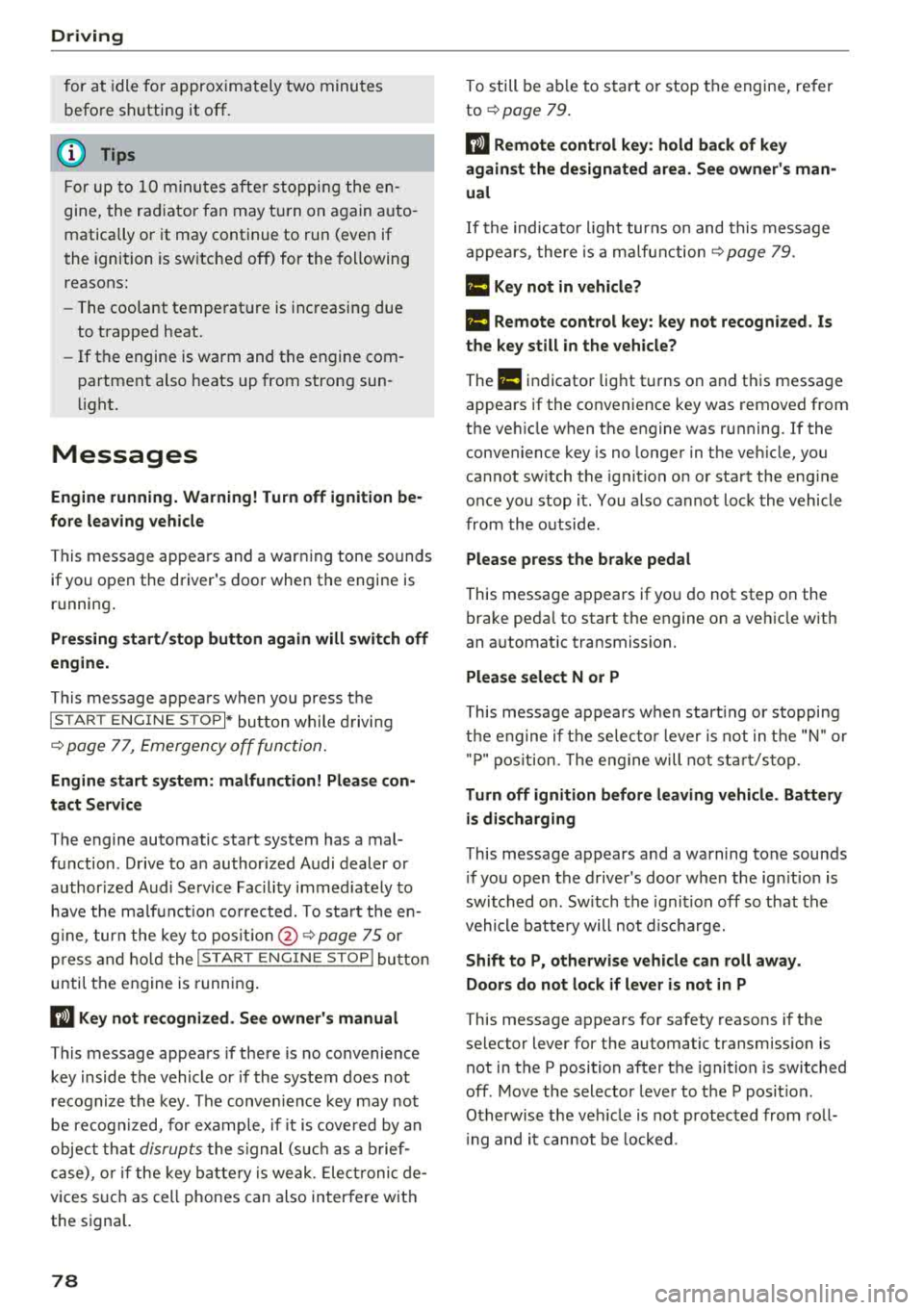 AUDI A3 SEDAN 2018 Manual PDF Drivin g 
for  at  idle  fo r approximately  two  minutes 
before  shutting  it  off. 
(D Tips 
For up  to  10  m inutes  after  stopp ing the  en­
gine,  the  rad iator  fan  may t urn  on again  au