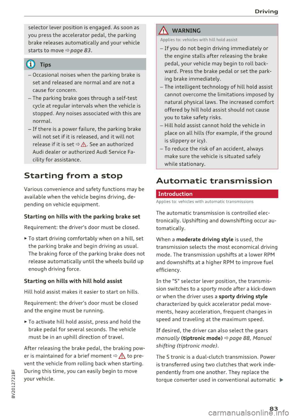 AUDI A3 SEDAN 2018 Manual Online selector lever position is engaged. As soon as
you press the accelerator pedal, the parking brake releases automatically and your vehicle
starts to move
¢ page 83.
(D Tips
- Occ AUDI A3 SEDAN 2018 Manual Online selector lever position is engaged. As soon as
you press the accelerator pedal, the parking brake releases automatically and your vehicle
starts to move
¢ page 83.
(D Tips
- Occ