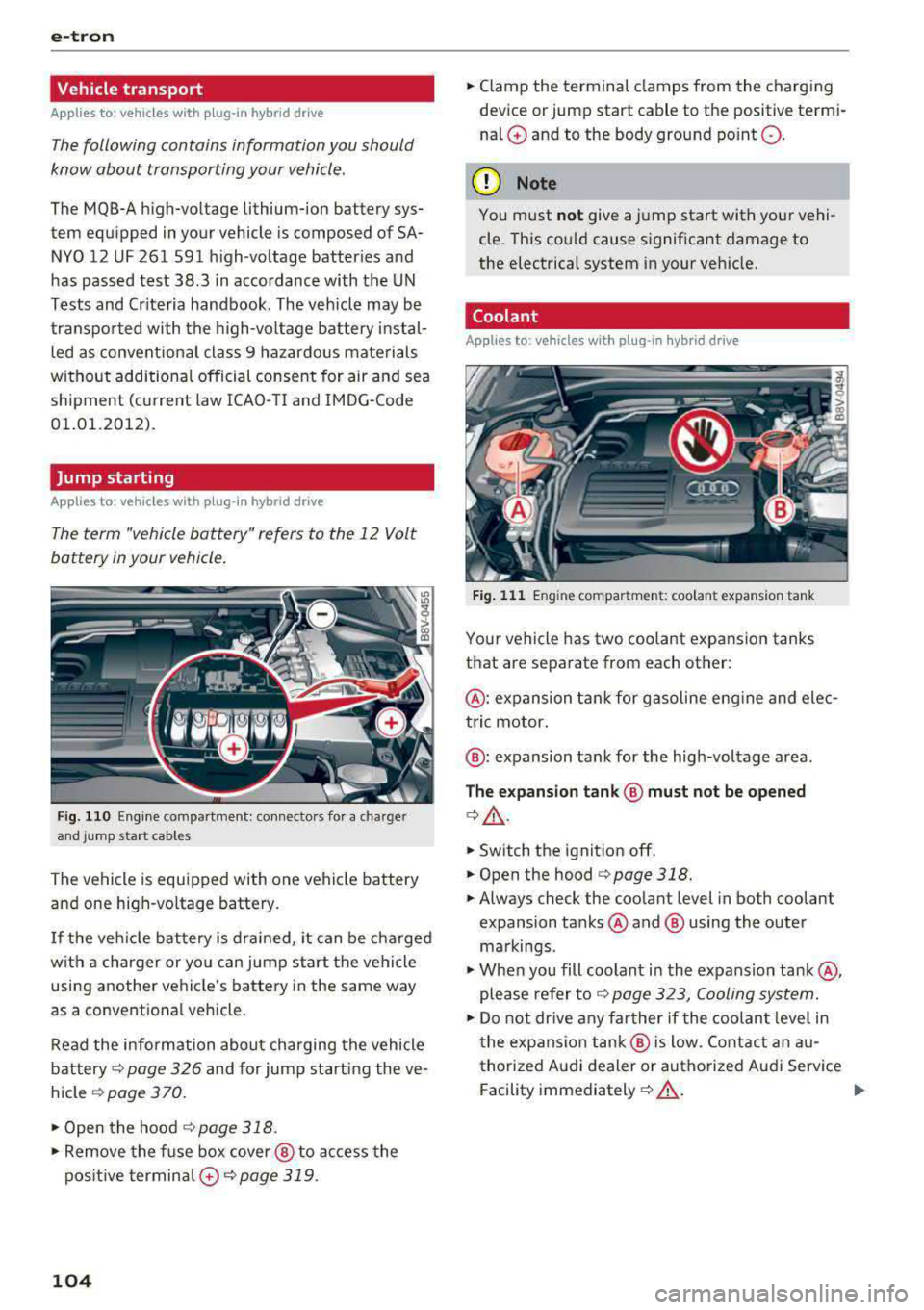 AUDI A3 SEDAN 2017  Owners Manual e-tron 
Vehicle  transport 
Applies  to:  vehicles with  plug-in  hybr id drive 
The following  contains  information  you  should 
know  about  transporting  your  vehicle. 
The  MQB-A high-voltage  