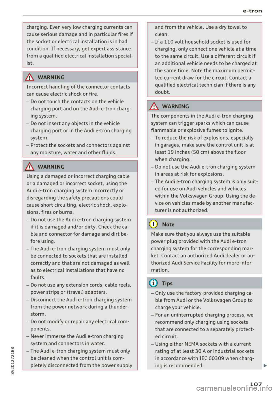 AUDI A3 SEDAN 2017  Owners Manual CXl  CXl .... N ,.__ 
N .... 0 N > 00 
charging.  Even very  low charging  currents  can  
cause  serious  damage  and  in partic ular  fires  if 
the  socket  or  e lectrical  installation  is  in  b