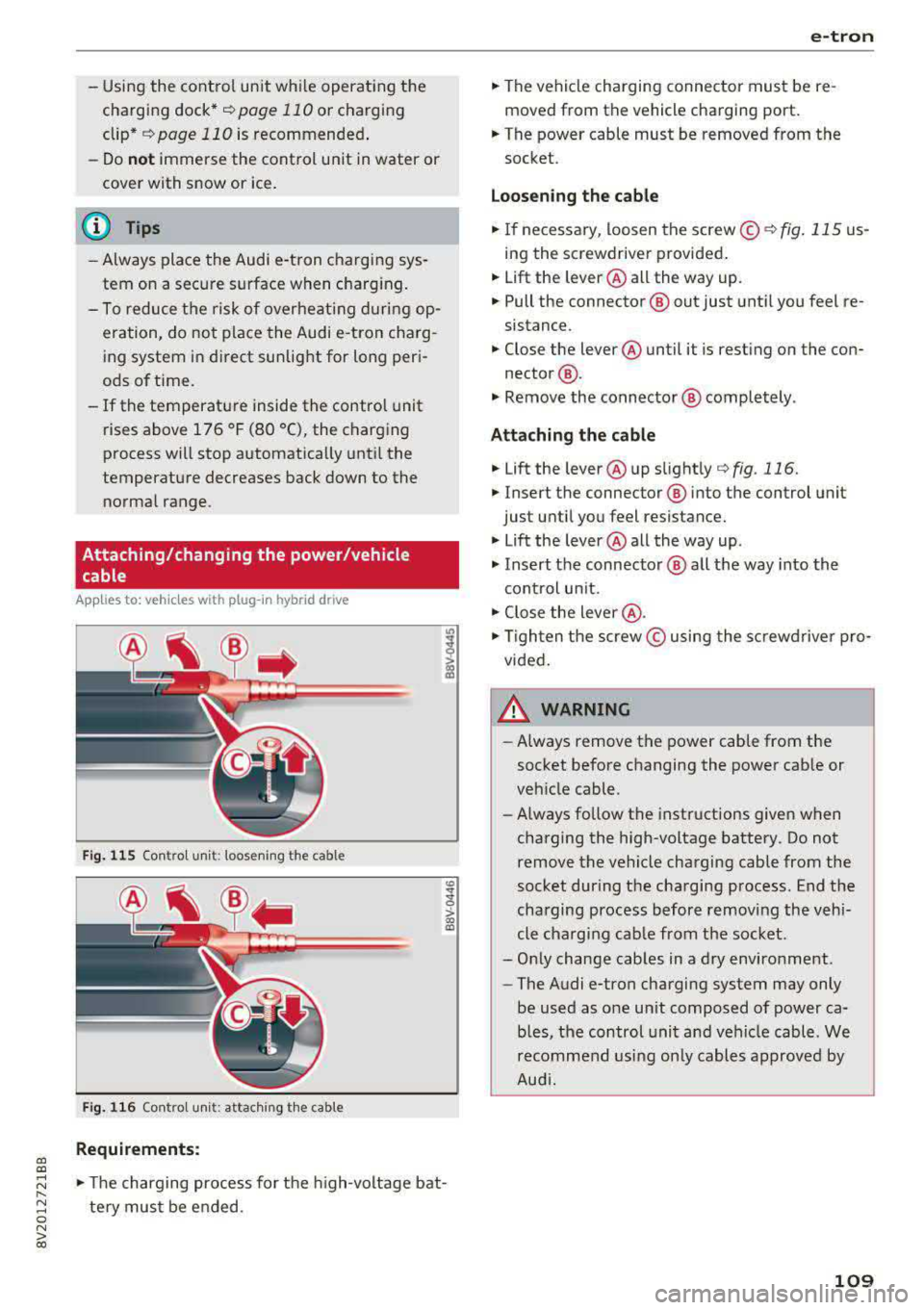AUDI A3 SEDAN 2017  Owners Manual a,  a, ..... N 
" N ..... 0 N > 00 
-Using  the  control  unit  while  operating  the 
charging  dock* 
c!;> page 110 or charging 
clip* 
c!;> page 110 is  recommended . 
-Do not immerse  the  control