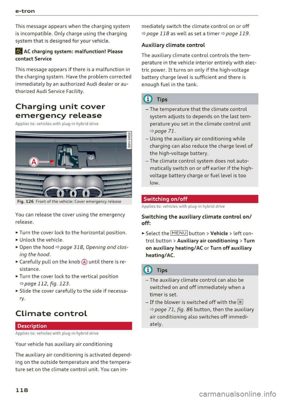 AUDI A3 SEDAN 2017  Owners Manual e-tron 
This  message  appea rs when  the  charg ing  system 
is  incompatib le . On ly charge  using  the  charging 
system  that  is  designed  for  your  vehicle . 
1,1 AC charging system:  malfunc