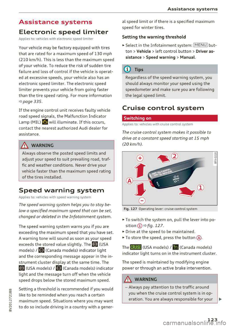 AUDI A3 SEDAN 2017 Owners Manual a, a, ..... N
" N ..... 0 N > 00
Assistance systems Electronic speed limiter
Applies to: vehicles with electronic speed lim iter
Your vehicle may be factory equipped with tires
th AUDI A3 SEDAN 2017 Owners Manual a, a, ..... N
" N ..... 0 N > 00
Assistance systems Electronic speed limiter
Applies to: vehicles with electronic speed lim iter
Your vehicle may be factory equipped with tires
th