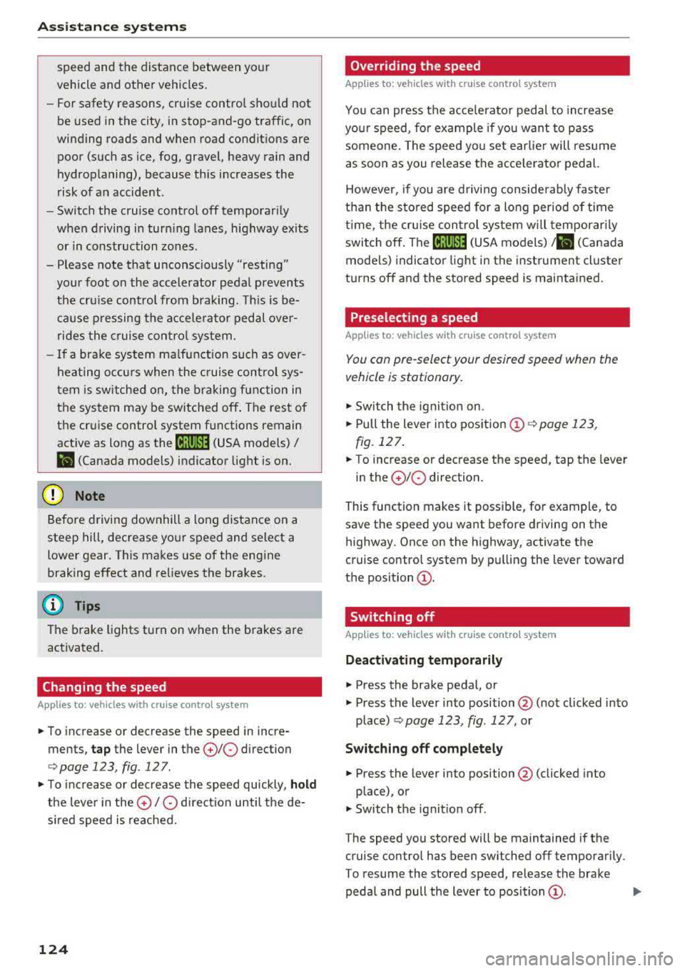 AUDI A3 SEDAN 2017 Owners Manual Ass is tan ce sys tems
speed and the distance between your
vehicle and other vehicles.
- For safety reasons, cruise control should not
be used in the city, in stop-and-go traffic, AUDI A3 SEDAN 2017 Owners Manual Ass is tan ce sys tems
speed and the distance between your
vehicle and other vehicles.
- For safety reasons, cruise control should not
be used in the city, in stop-and-go traffic,
