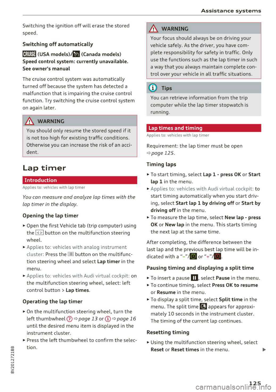 AUDI A3 SEDAN 2017  Owners Manual CXl  CXl .... N ,.__ 
N .... 0 N > 00 
Switch ing  the  ign ition  o ff will  erase  the  stored 
speed . 
Switching  off  automatically 
[ij;{ij~i~ (USA model s)11) (Canada models ) 
Speed  control  